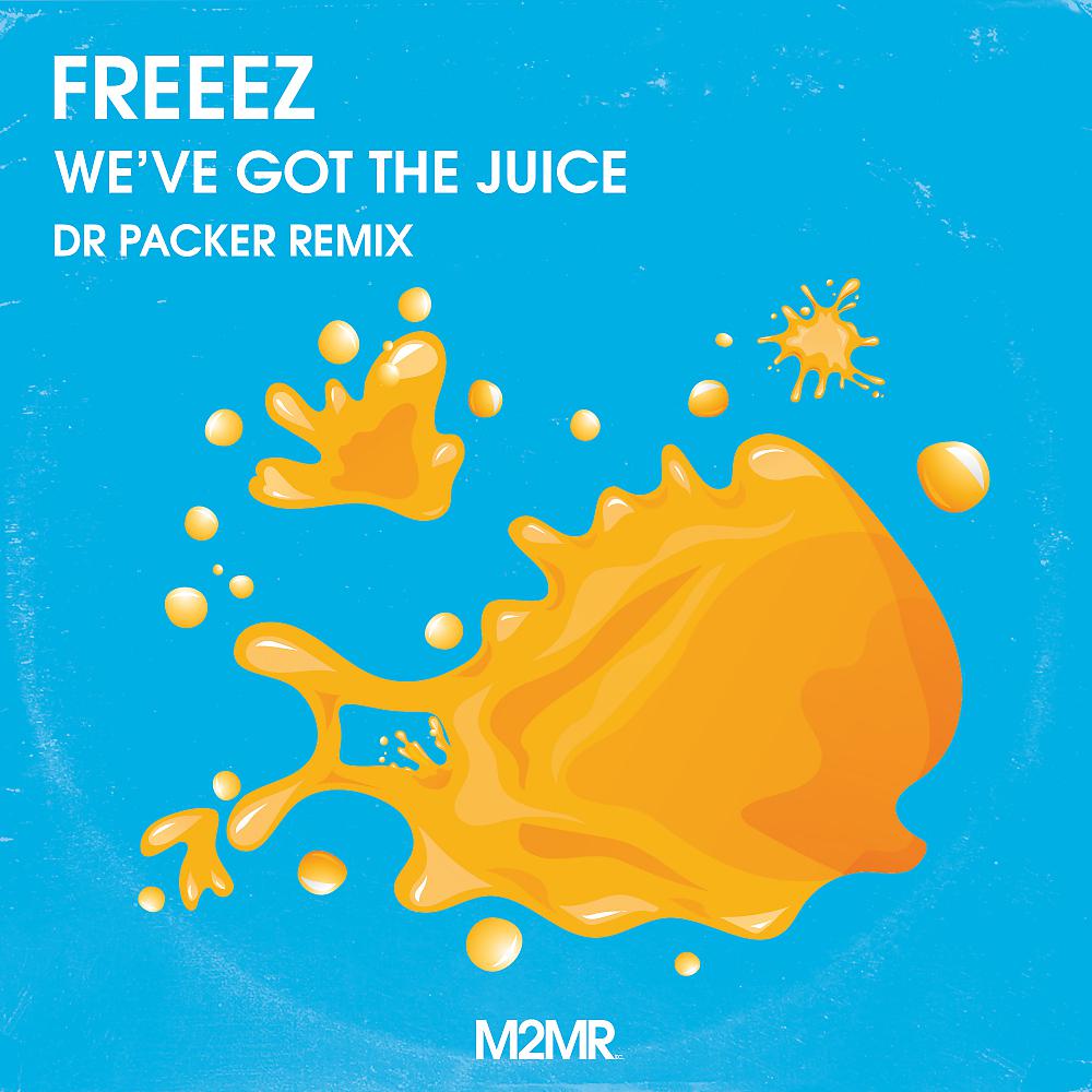 Постер альбома Freeez - We've Got The Juice (Dr Packer Remix)