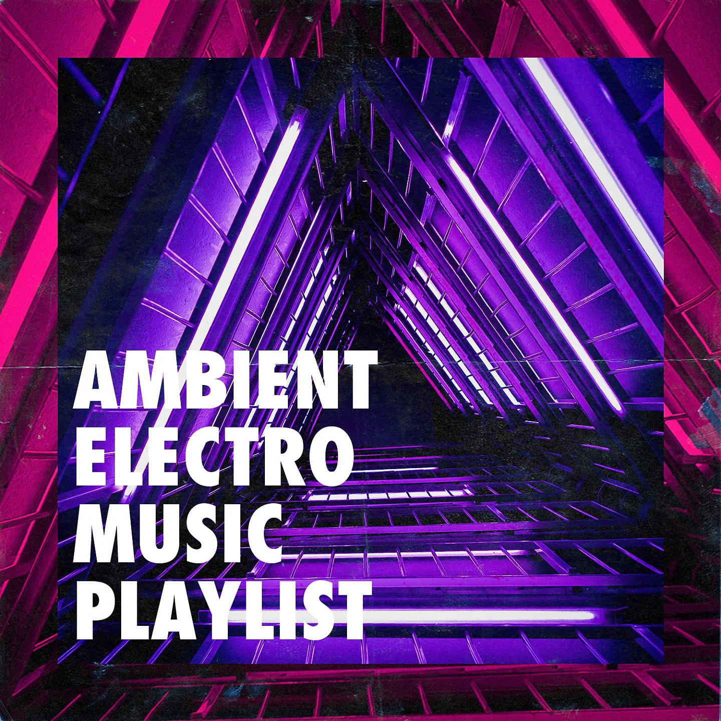 Постер альбома Ambient Electro Music Playlist