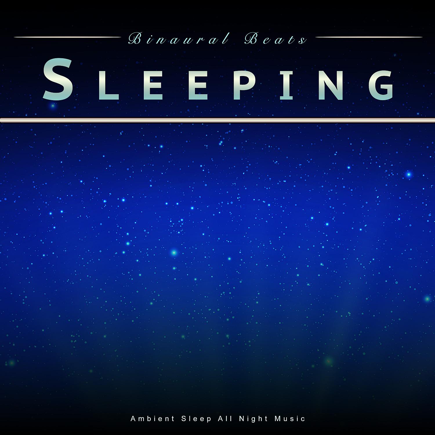 Постер альбома Binaural Beats Sleeping: Ambient Sleep All Night Music