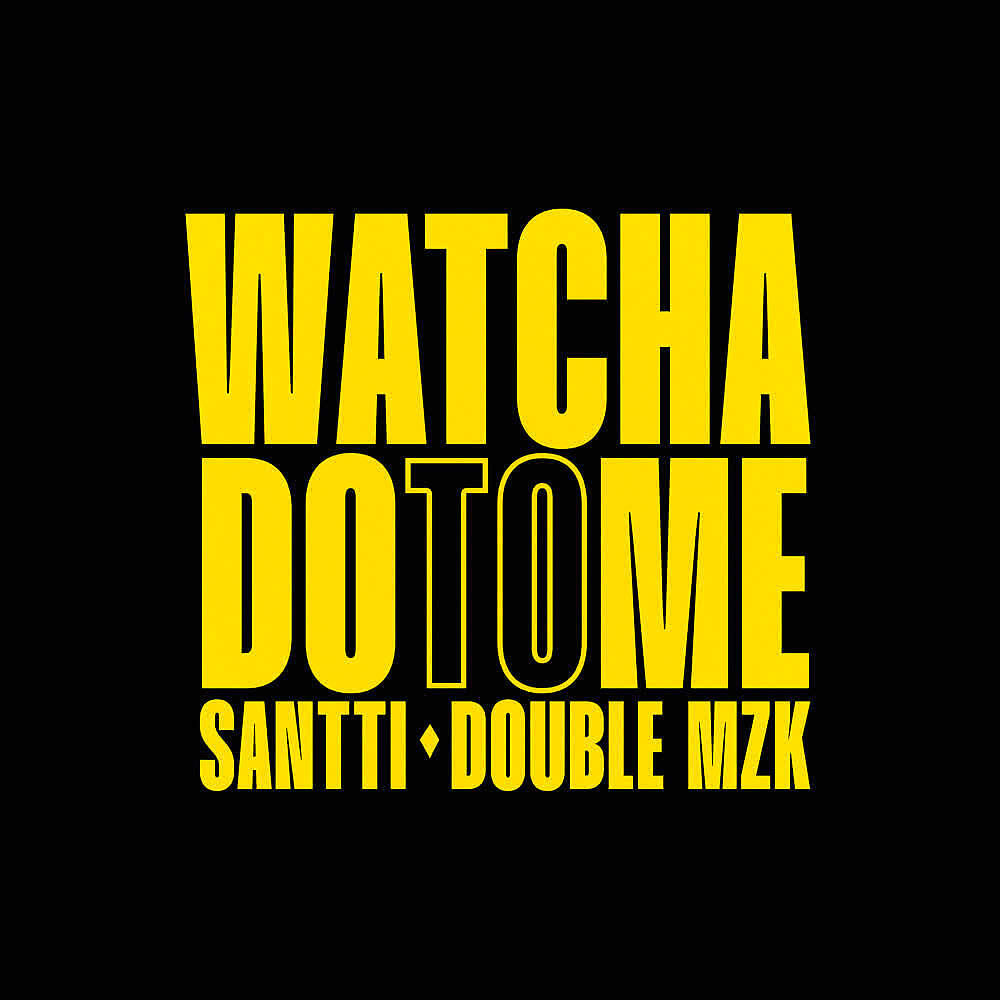 Santti - Watcha Do To Me