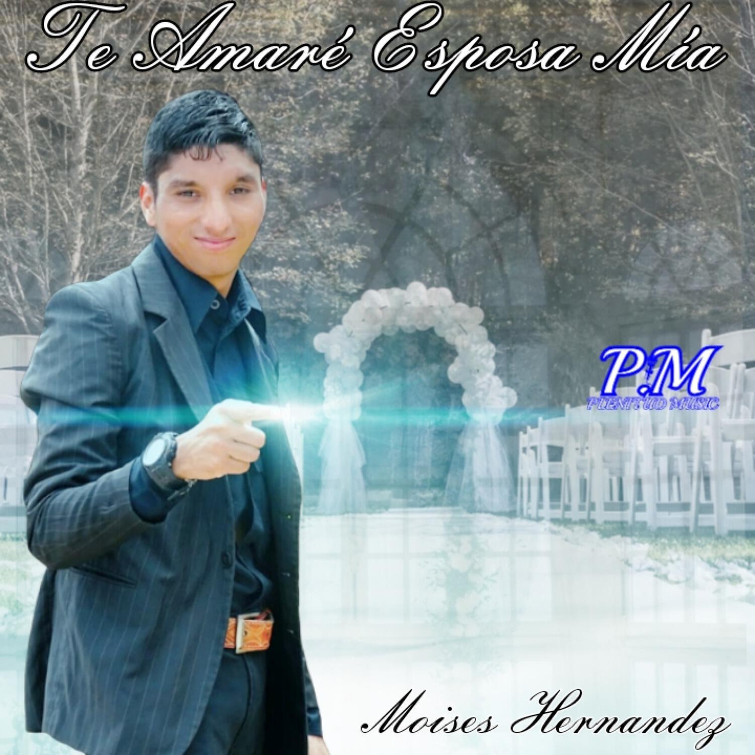 Moises Hernandez - Te Amaré Esposa Mía