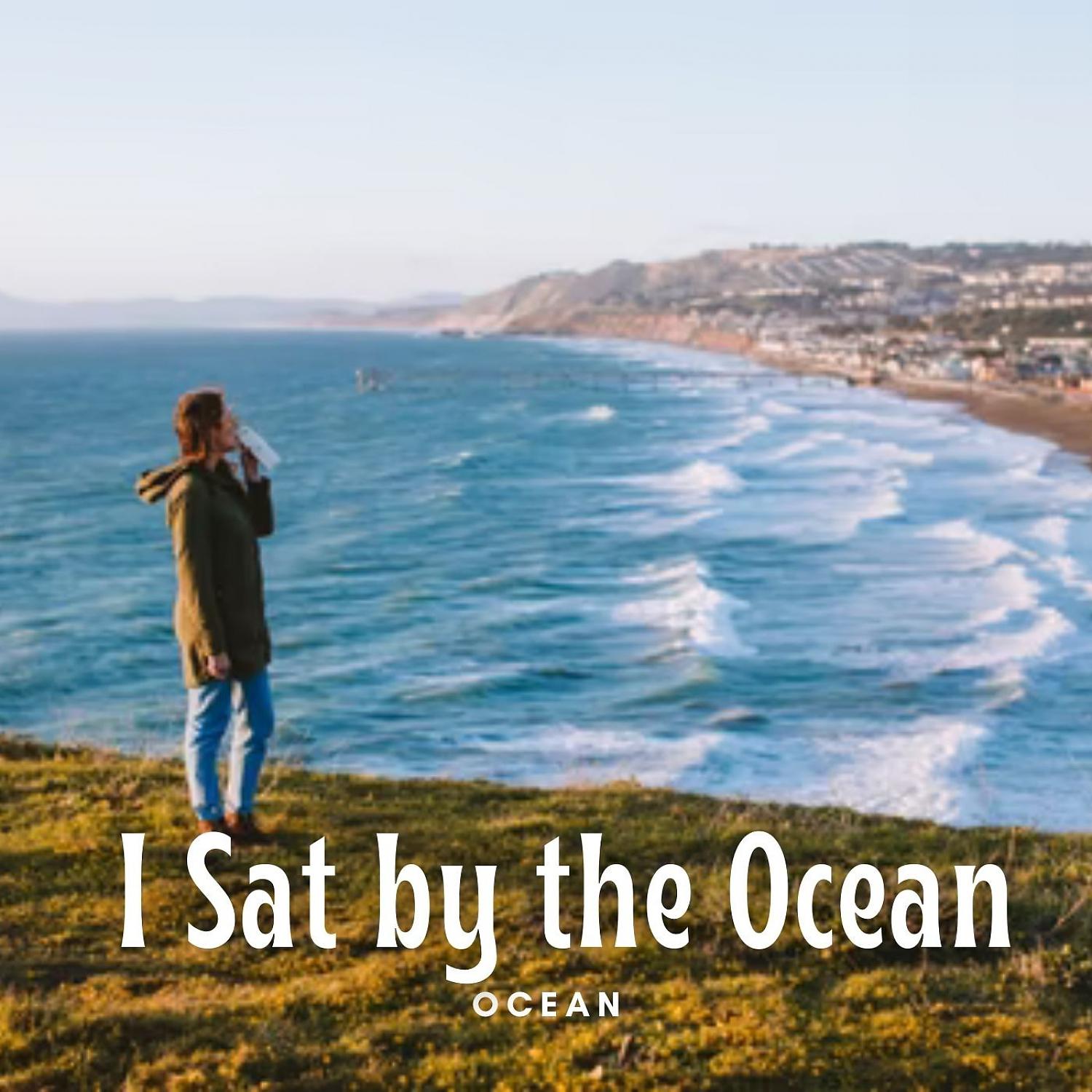 Постер альбома Ocean: I Sat by the Ocean
