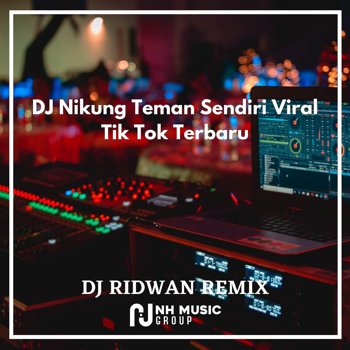 DJ Ridwan Remix - DJ Nikung Teman Sendiri Viral Tik Tok Terbaru