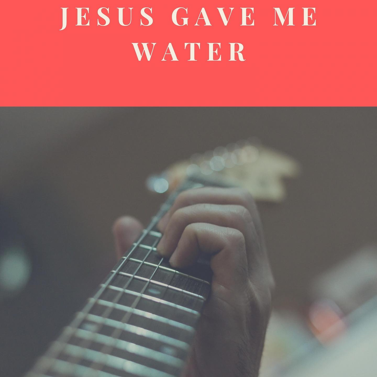 Постер альбома Jesus Gave Me Water