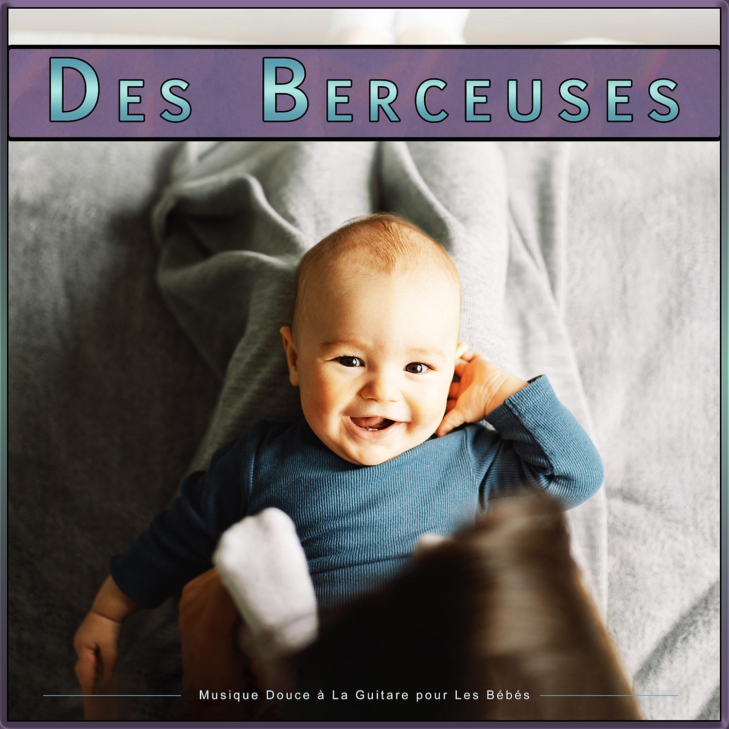 Постер альбома Des Berceuses : Musique Douce à La Guitare pour Les Bébés