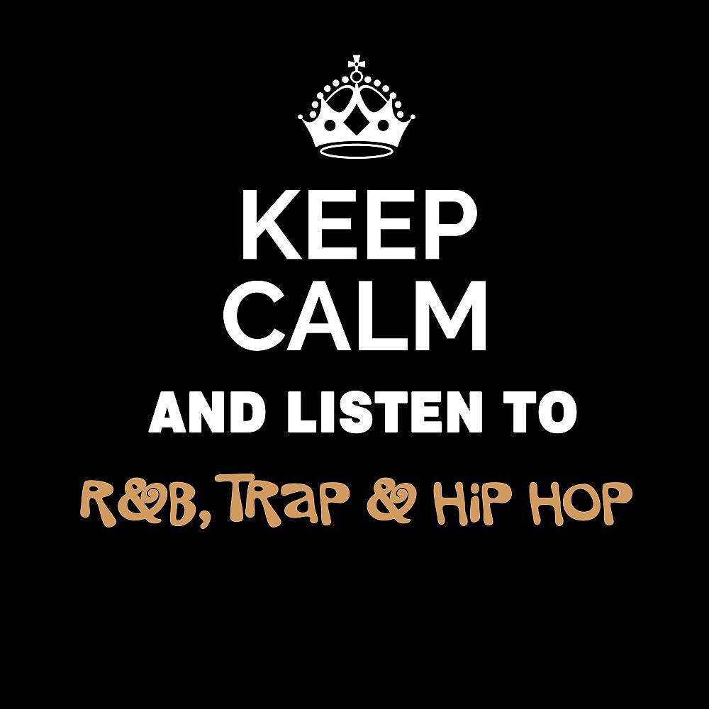 Постер альбома Keep Calm and Listen To: R&B, Trap & Hip Hop
