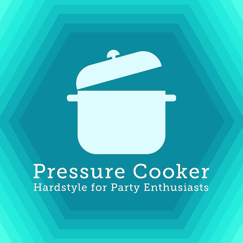 Постер альбома Pressure Cooker: Hardstyle for Party Enthusiasts