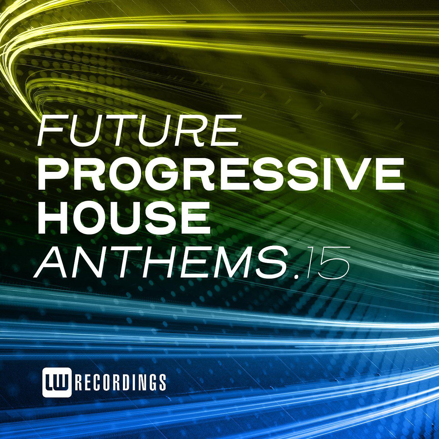 Постер альбома Future Progressive House Anthems, Vol. 15