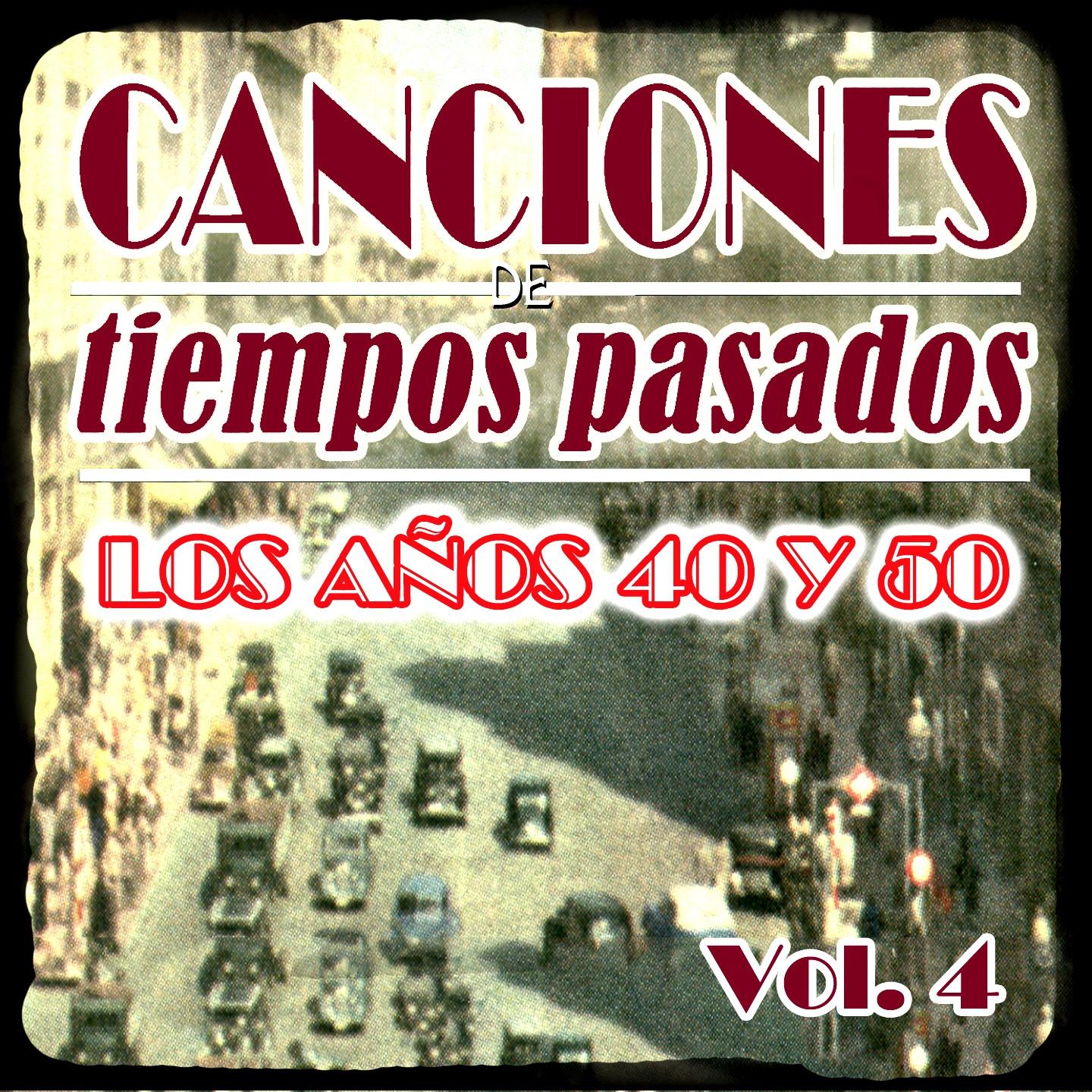Постер альбома Canciones de Tiempos Pasados: Los Años 40 y 50, Vol. 4