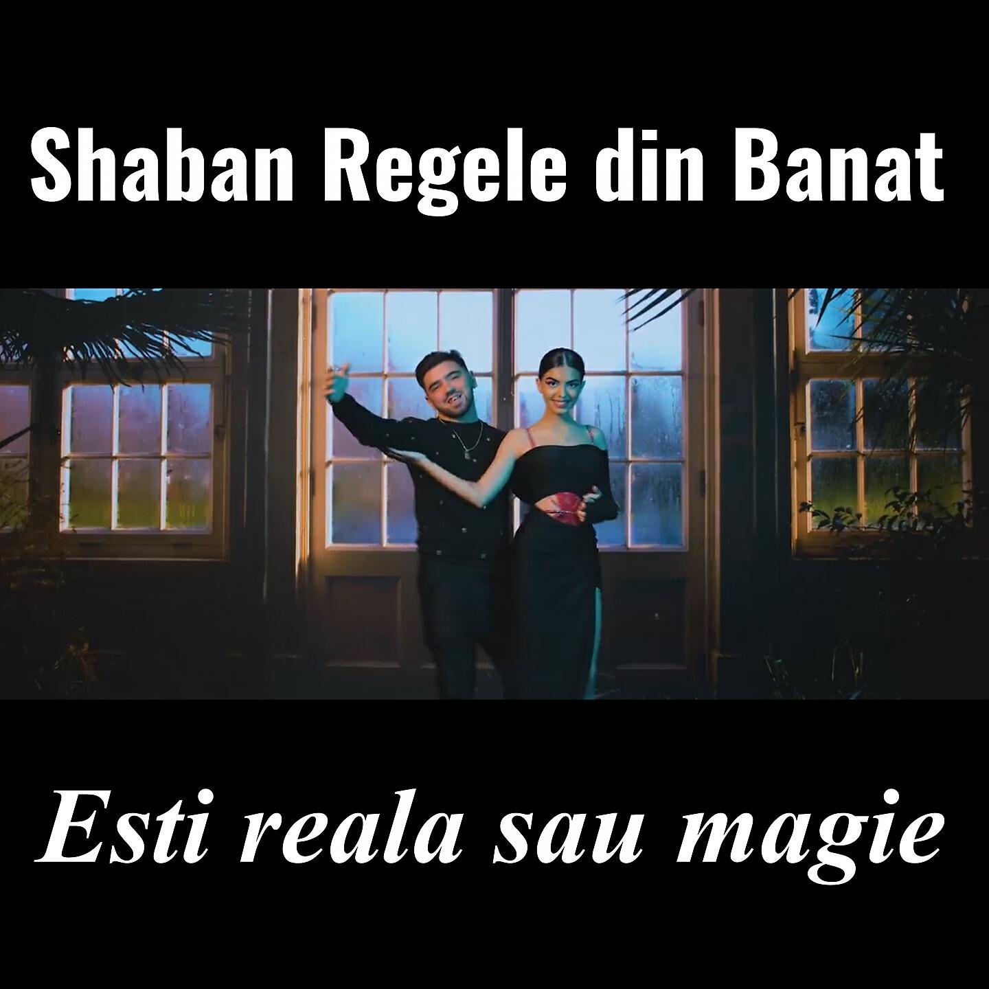 Shaban Regele Din Banat - Esti reala sau magie