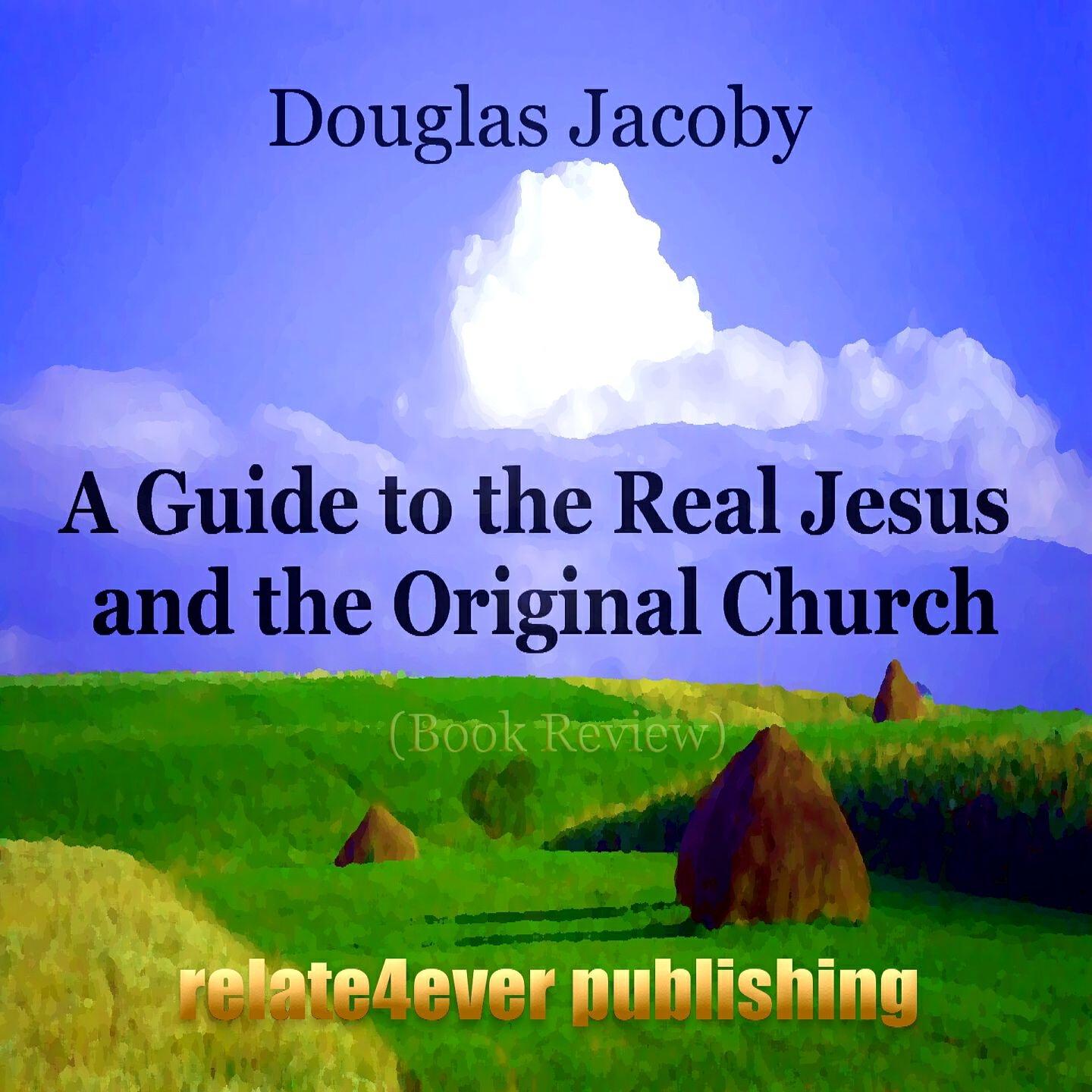 Douglas Jacoby - A Guide to the Real Jesus and the Original Church 2