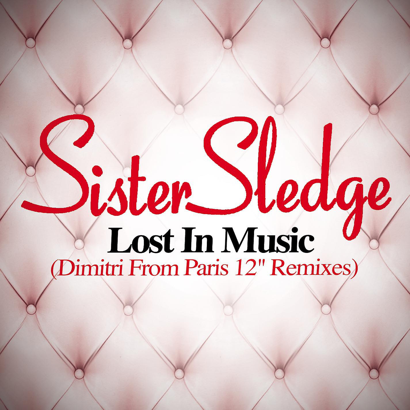 Lost in music. Sister Sledge - Lost in Music. Paris Remix картинки. Dimitri from Paris. Sister Sledge - thinking of you (Matonii Rework).