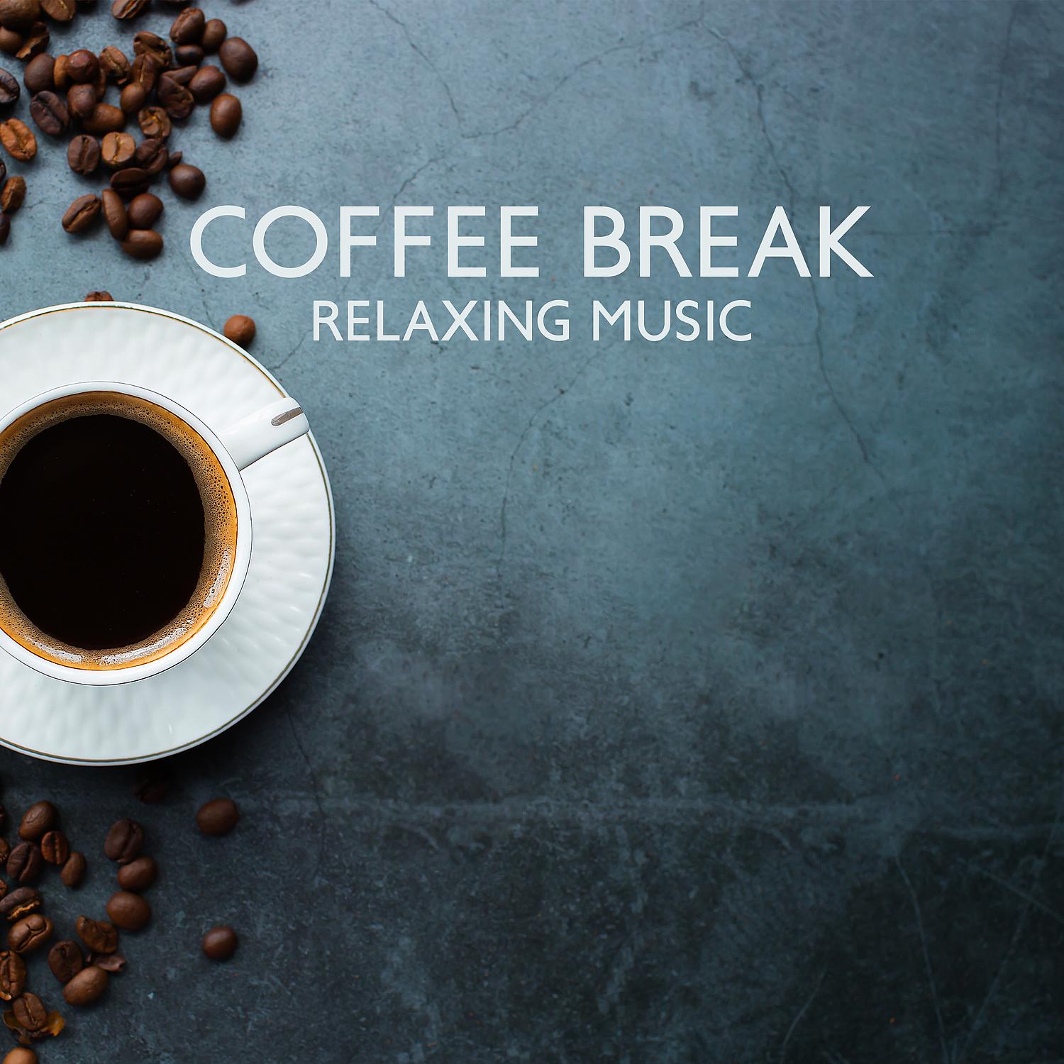Постер альбома Coffee Break - Relaxing Music to Calm your Body and Mind, A Taste of Chill Lounge and Jazz for for My Coffee Break