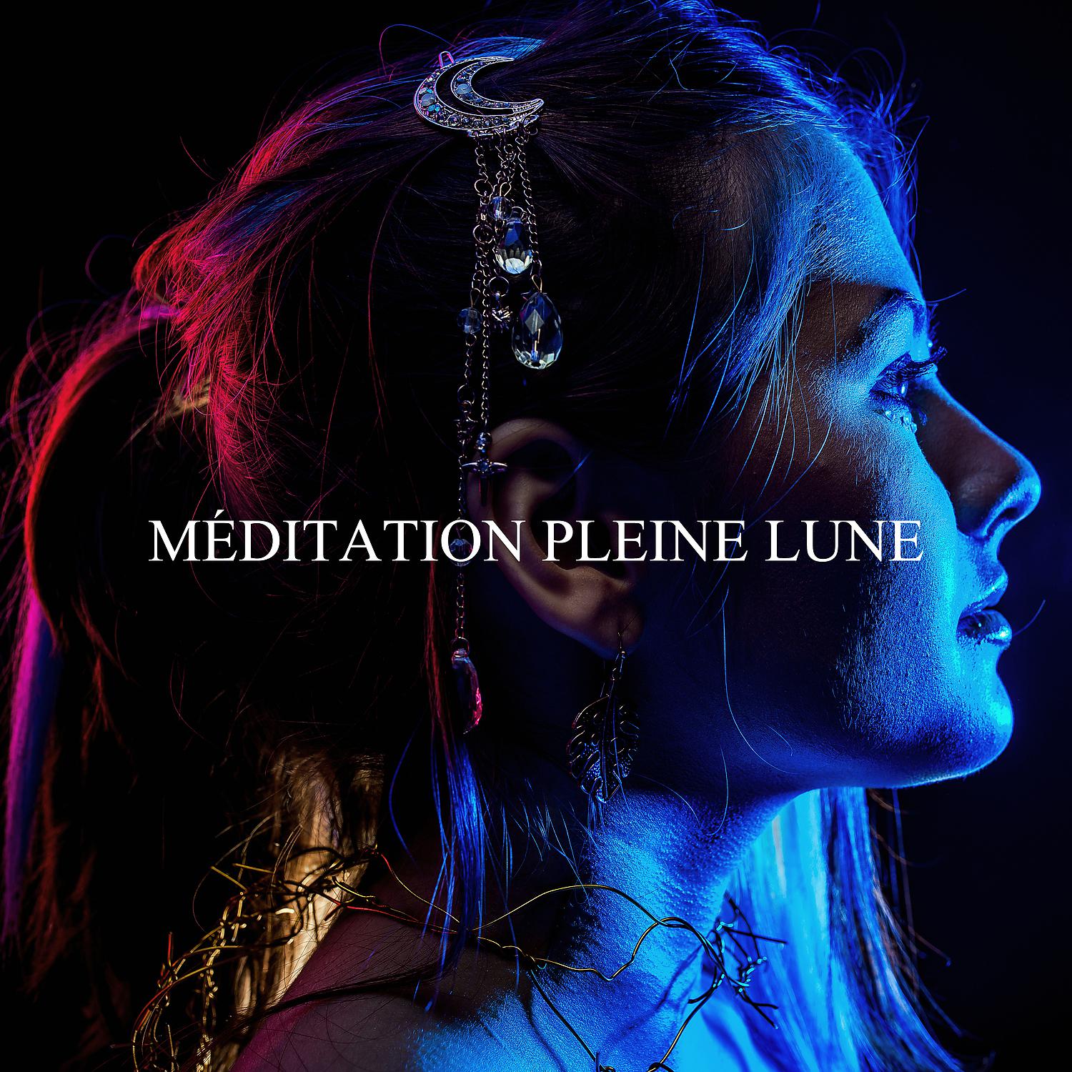 Постер альбома Méditation pleine lune: Manifestez votre désir par le son