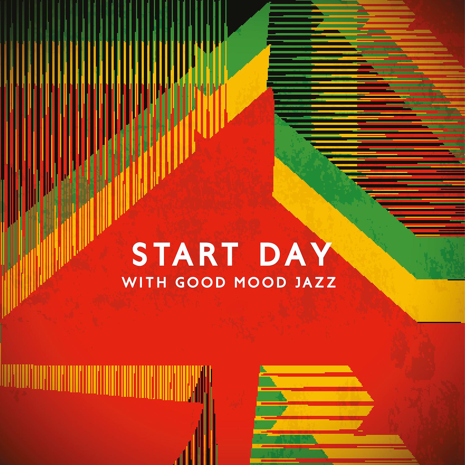 Постер альбома Start Day with Good Mood Jazz: Possitive Flow, Good Attitude to Life