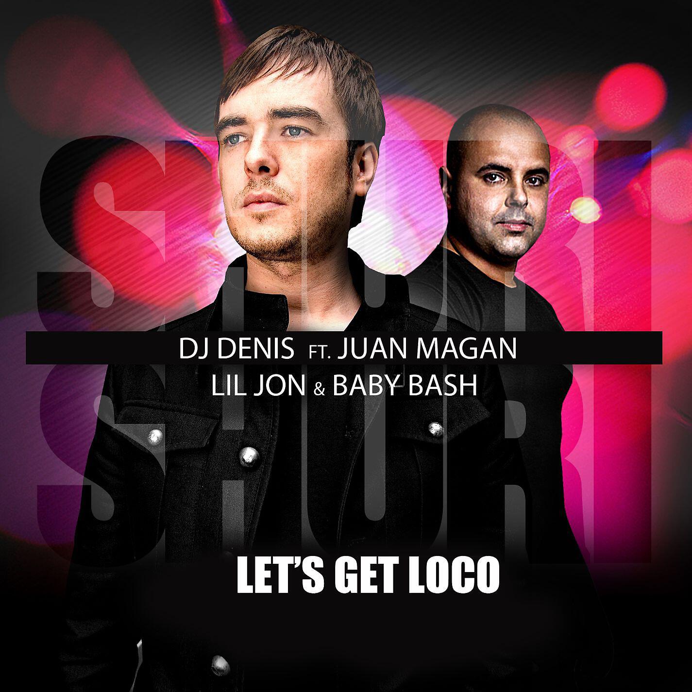 DJ Denis - Shuri Shuri (Let's Get Loco) [feat. Juan Magan, Lil Jon & Baby Bash] [R3hab Club Remix]