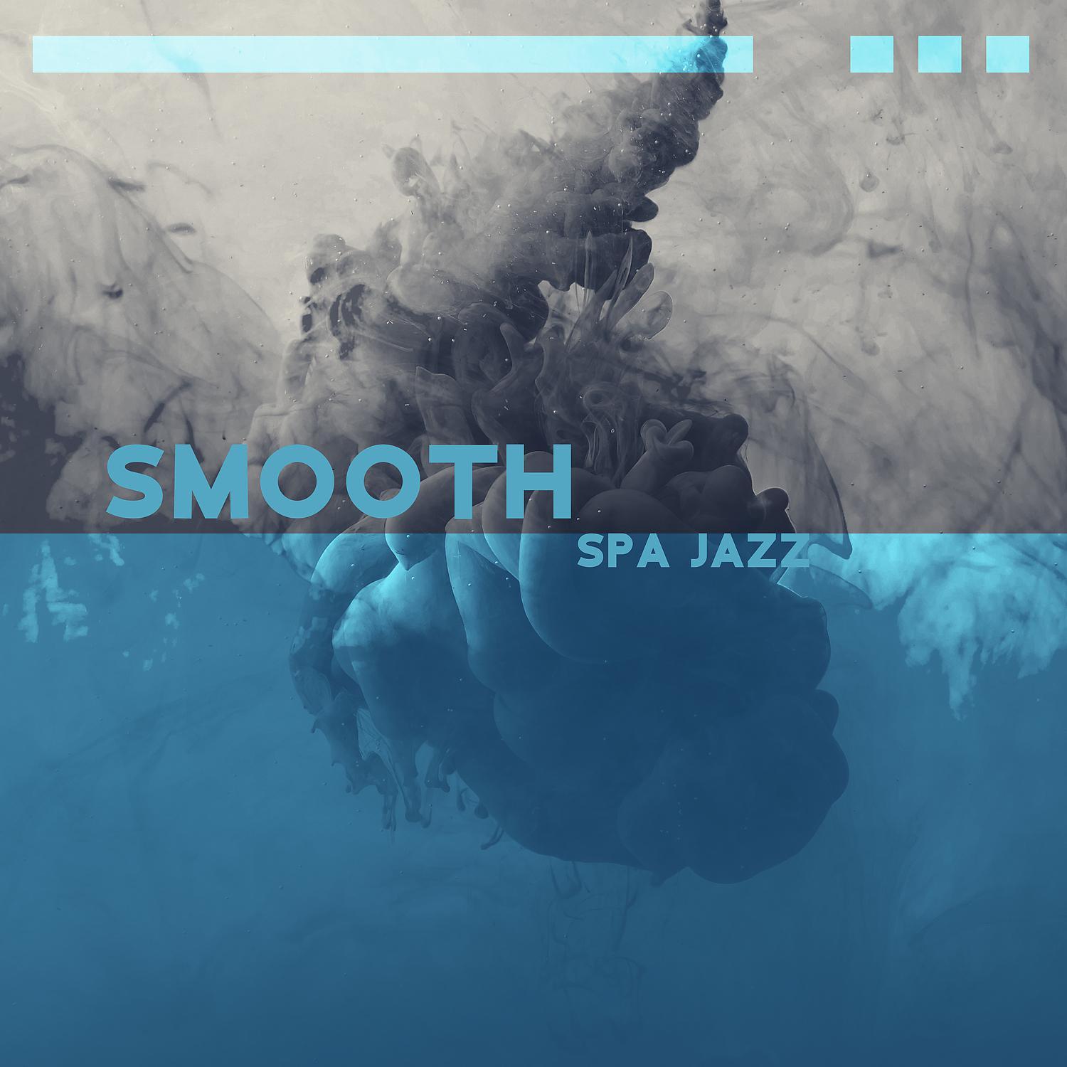 Постер альбома Smooth Spa Jazz: Musique douce de spa et bien-être, Musique d'ambiance apaisante jazz doux, Ambiance romantique & relaxation