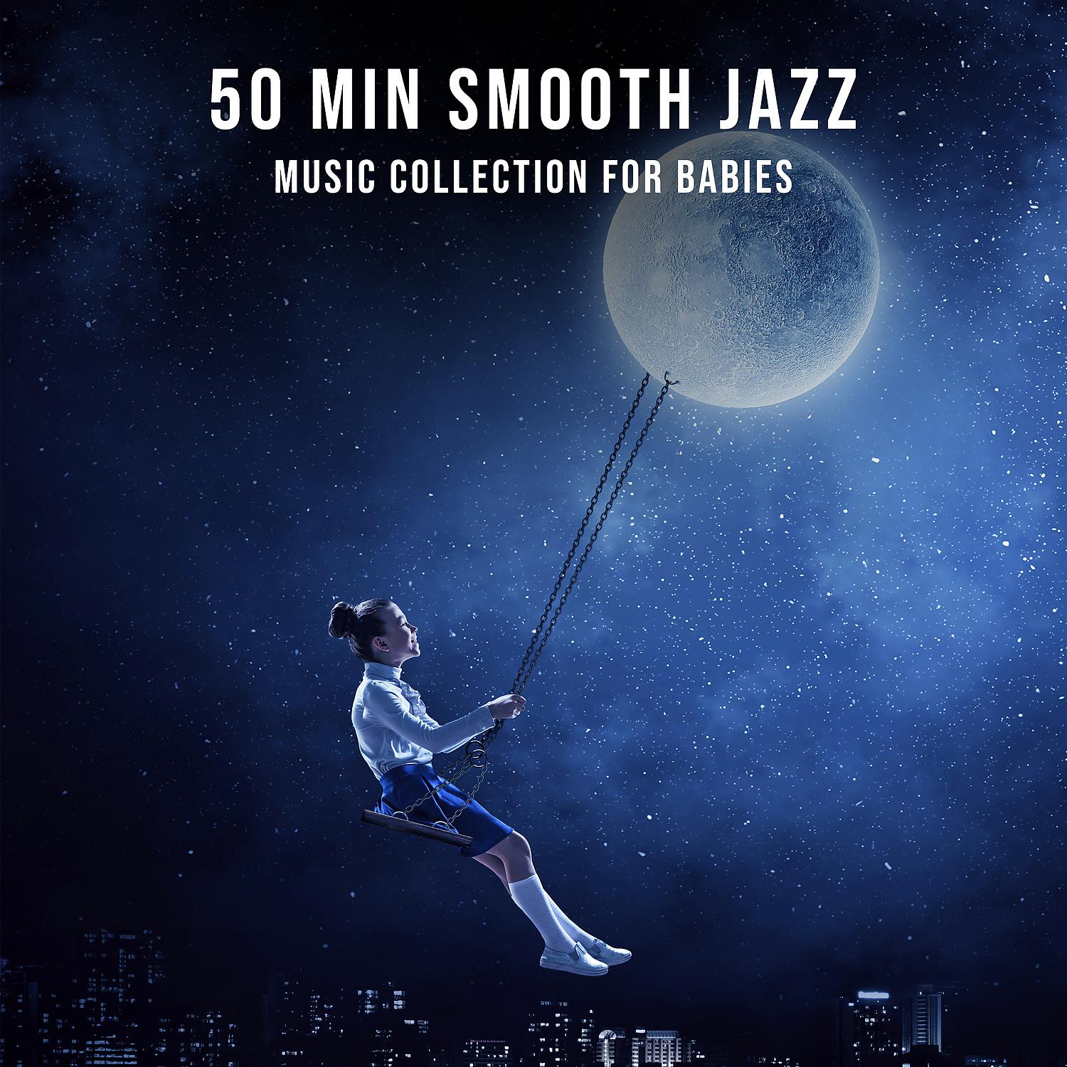 Постер альбома 50 Min Smooth Jazz Music Collection for Babies: Sleeping Piano Lullabies, Help Litlle Toddler Fall Asleep, Calm Newborn Sleeptime & Playtime