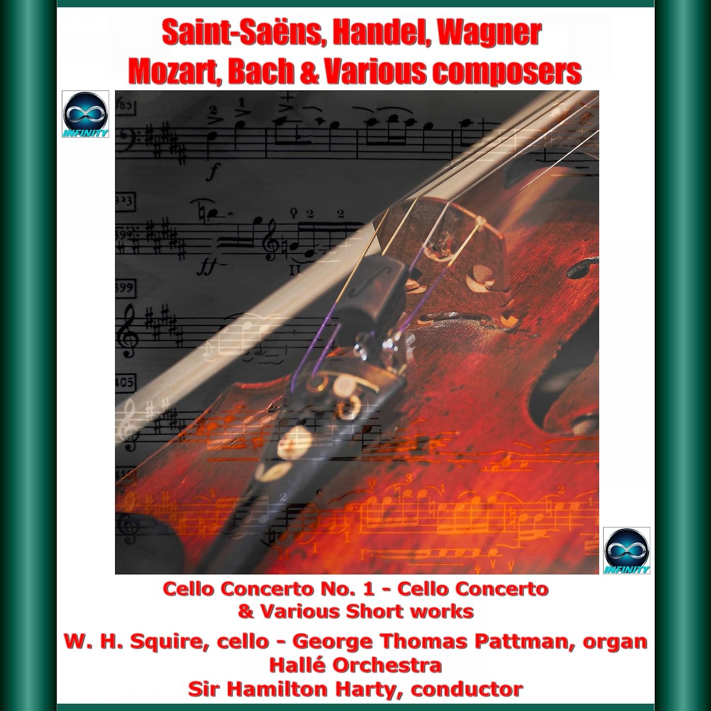 Постер альбома Saint-Saëns, Handel, Wagner, Mozart, Bach & Various Composers: Cello Concerto No. 1 - Cello Concerto & Various Short Works