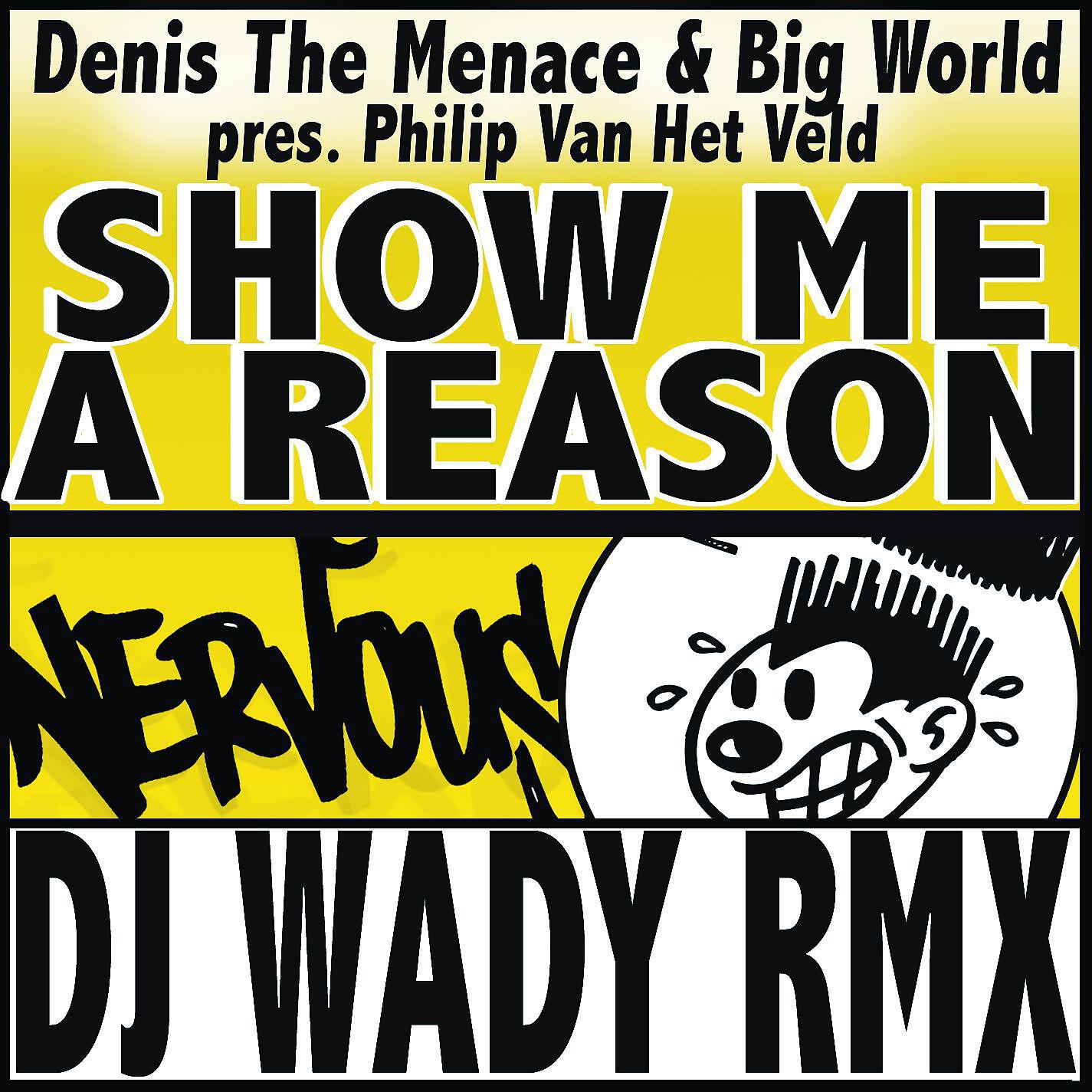 Denis The Menace & Big World Present Philip Van Het Veld - Show Me A Reason (DJ Wady Bedroom Mix)