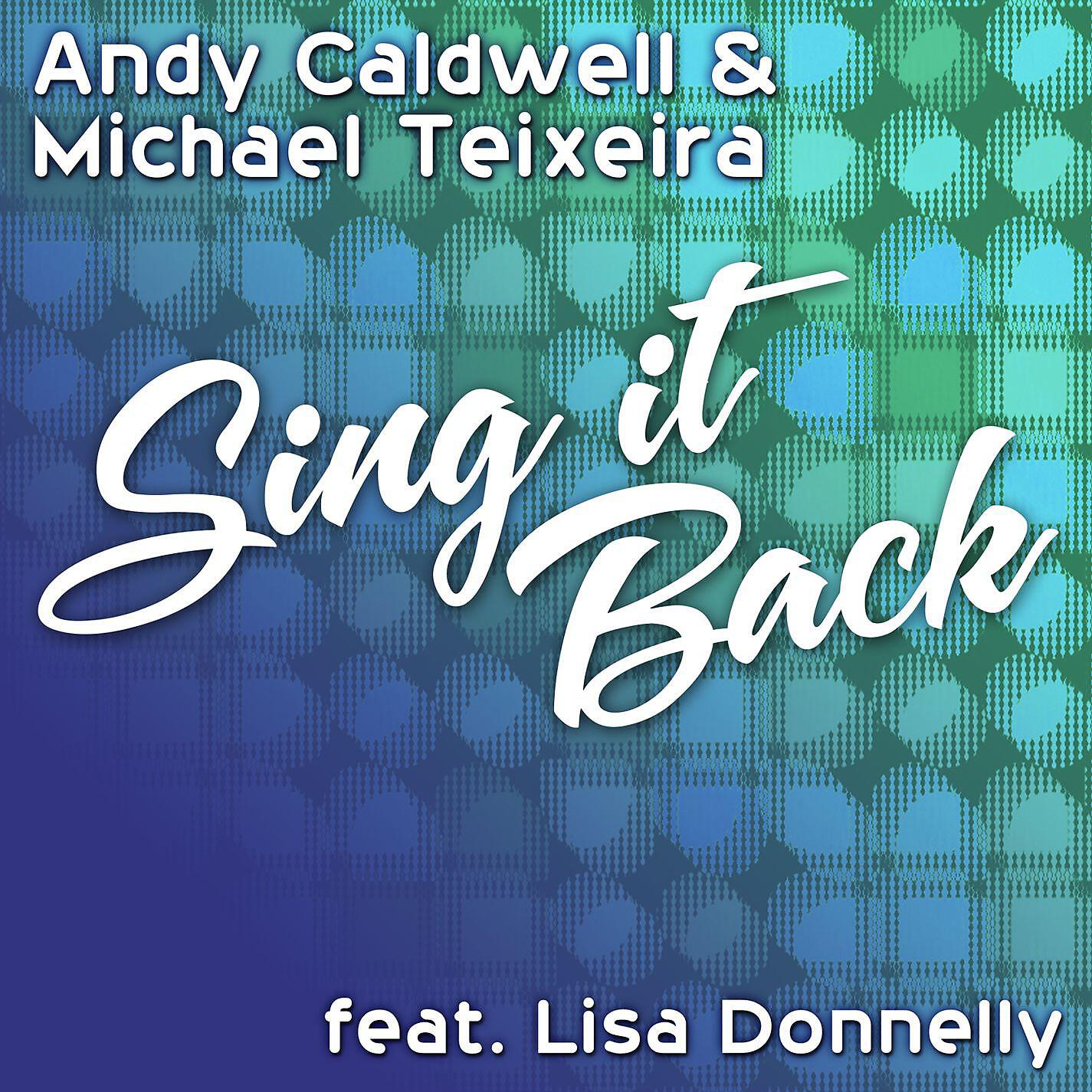 Andy Caldwell & Michael Teixeira - Sing It Back feat. Lisa Donnelly (Caldwell & Teixeira 2012 Mix)