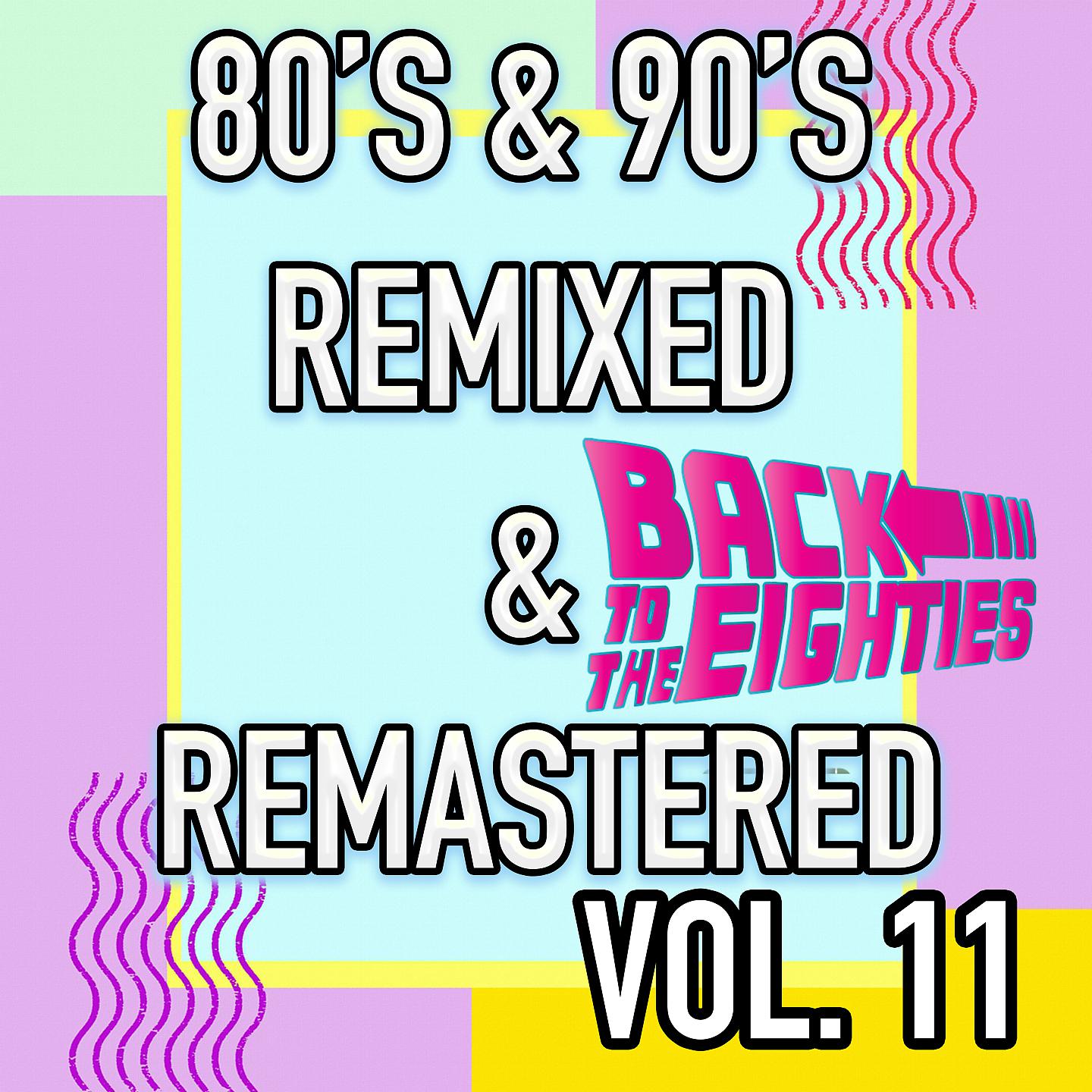 Постер альбома Best 80's & 90's POP songs REMIXED & REMASTERED, Vol. 11