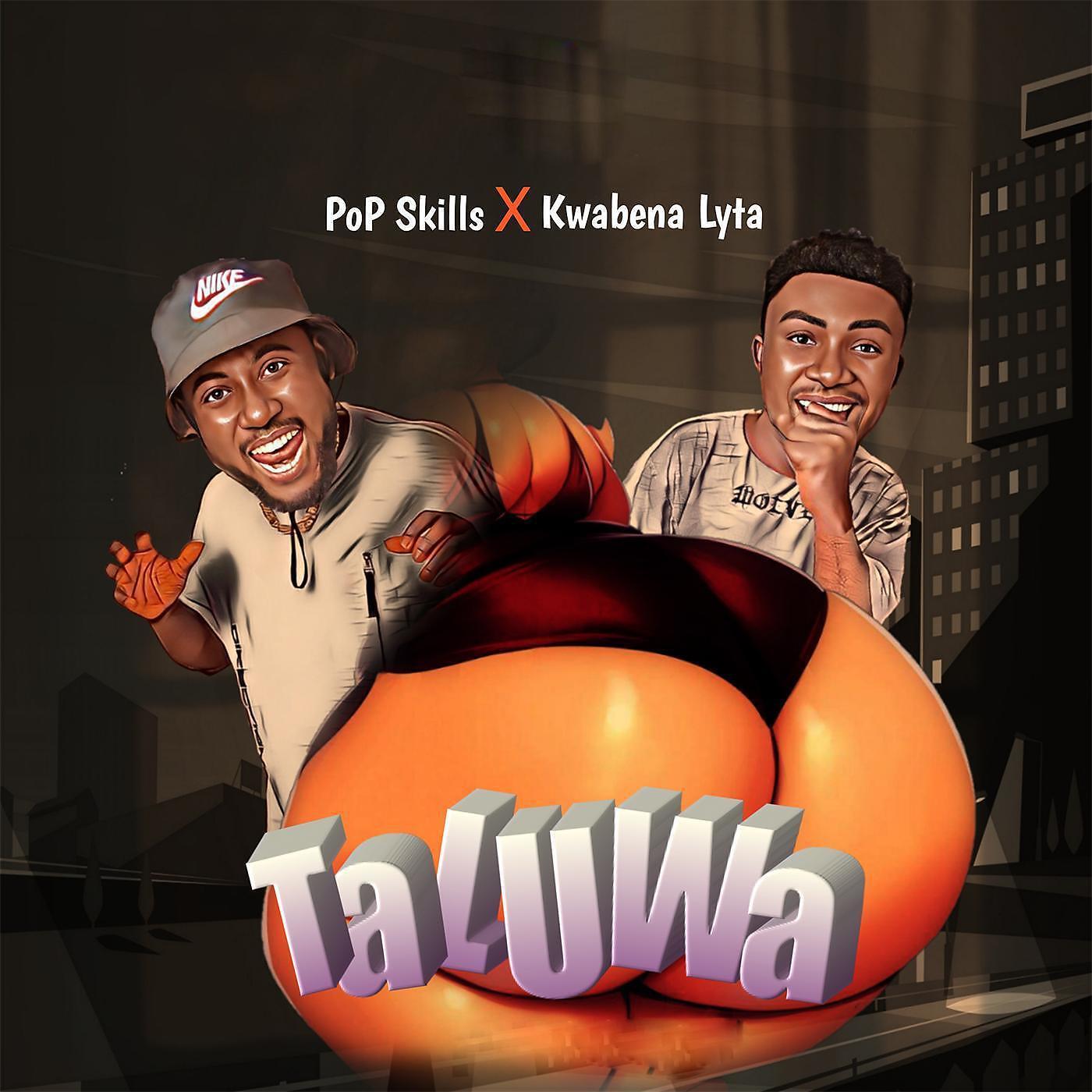 Pop Skills - Taluwa (feat. Kwabena Lyta)