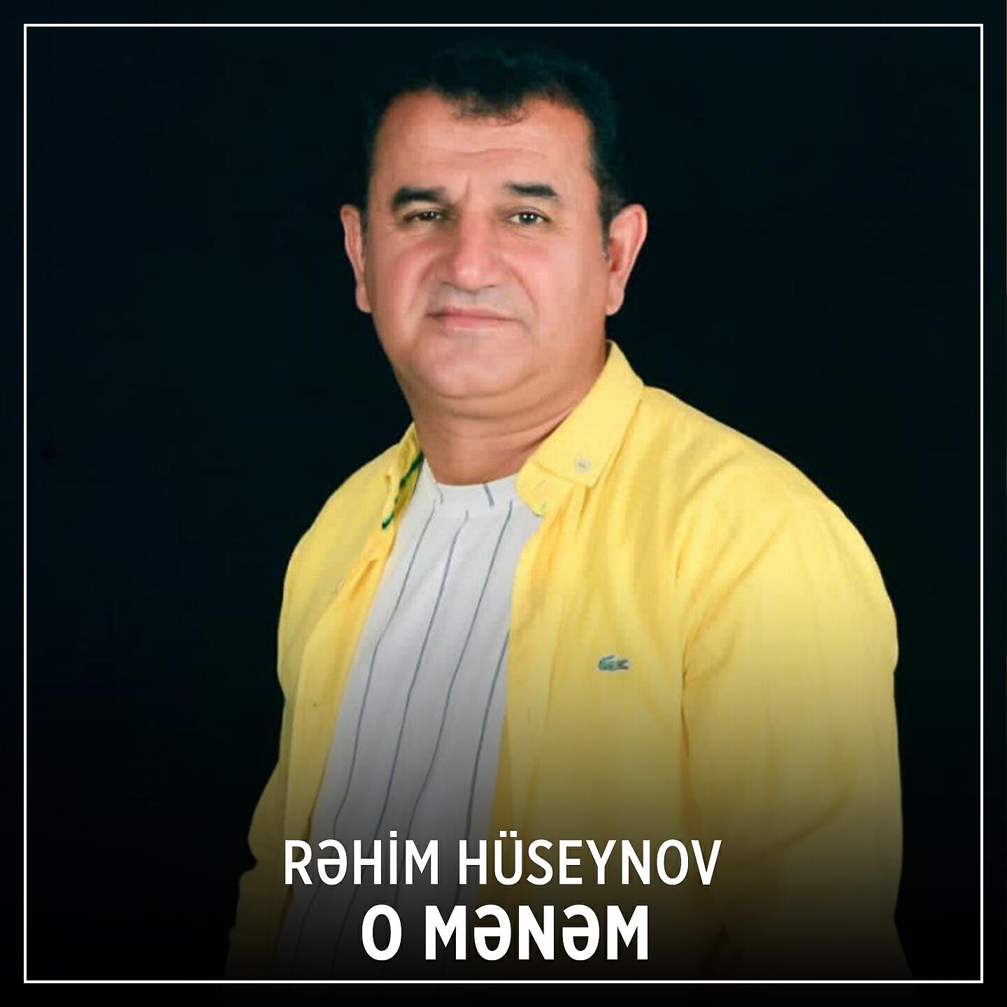 Rehim Huseynov - O Mənəm