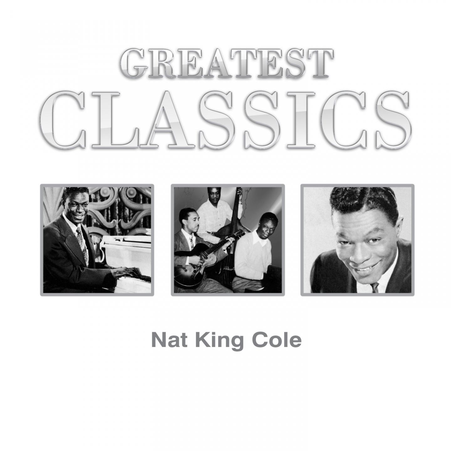 Постер альбома Greatest Classics Nat King Cole