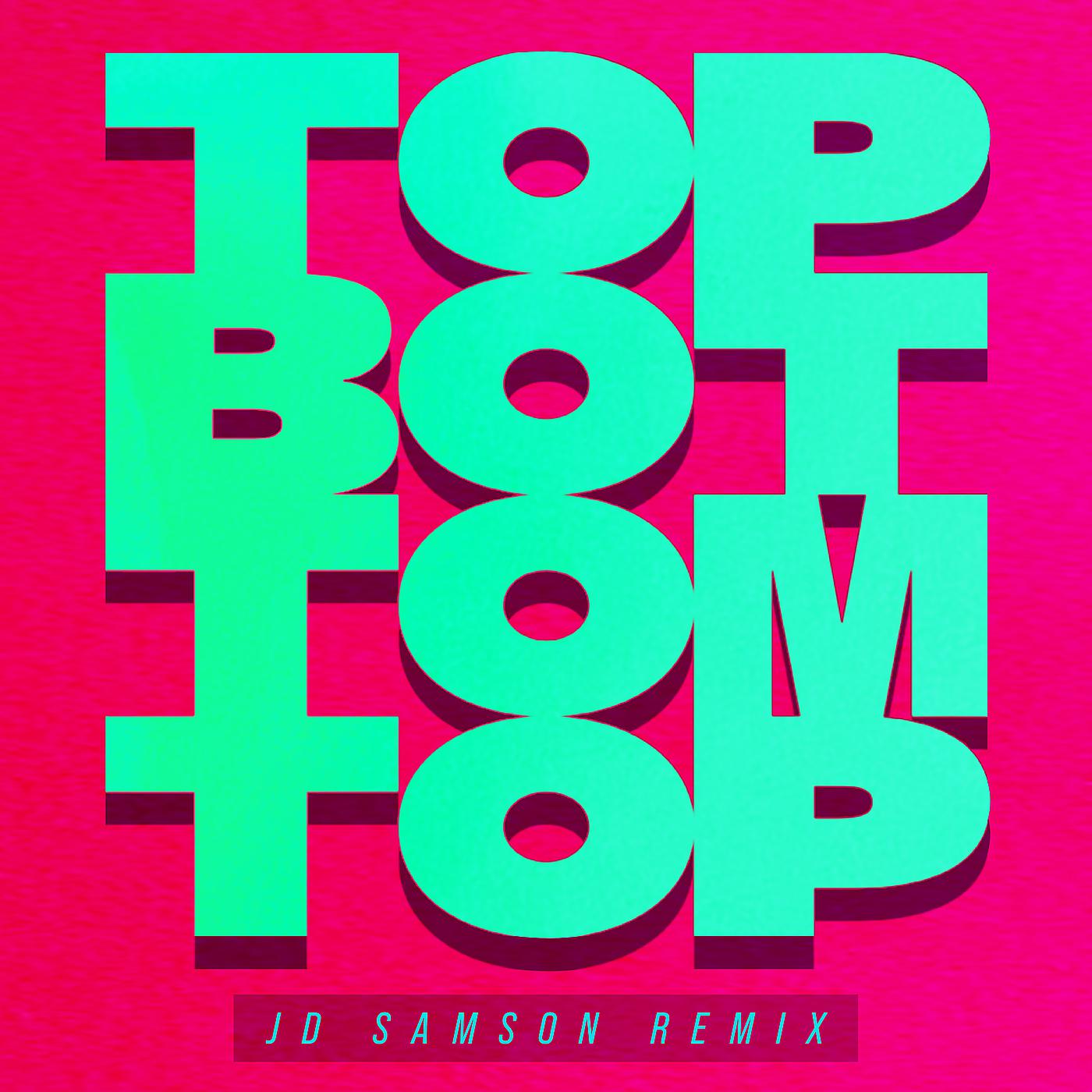 Постер альбома Top Bottom Top (JD Samson Remix)