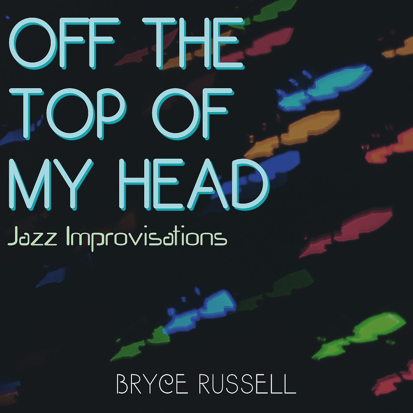 Постер альбома Off the Top of My Head: Jazz Improvisations