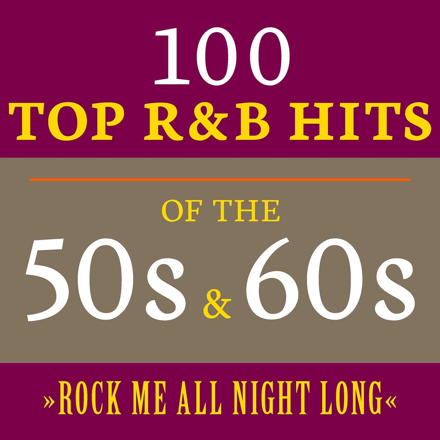 Постер альбома Rock Me All Night Long: 100 Top R&B Hits of the 50s & 60s