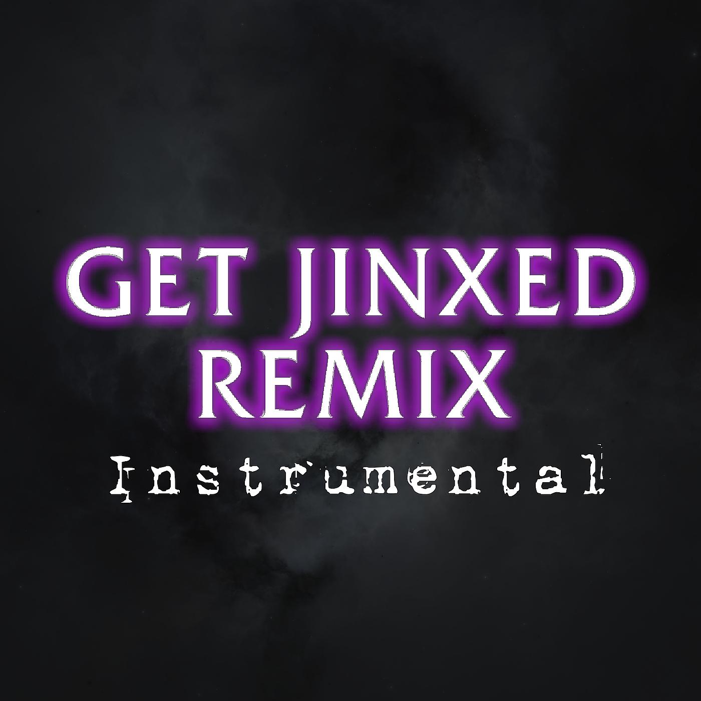 Постер альбома Get Jinxed (Remix) [Instrumental]
