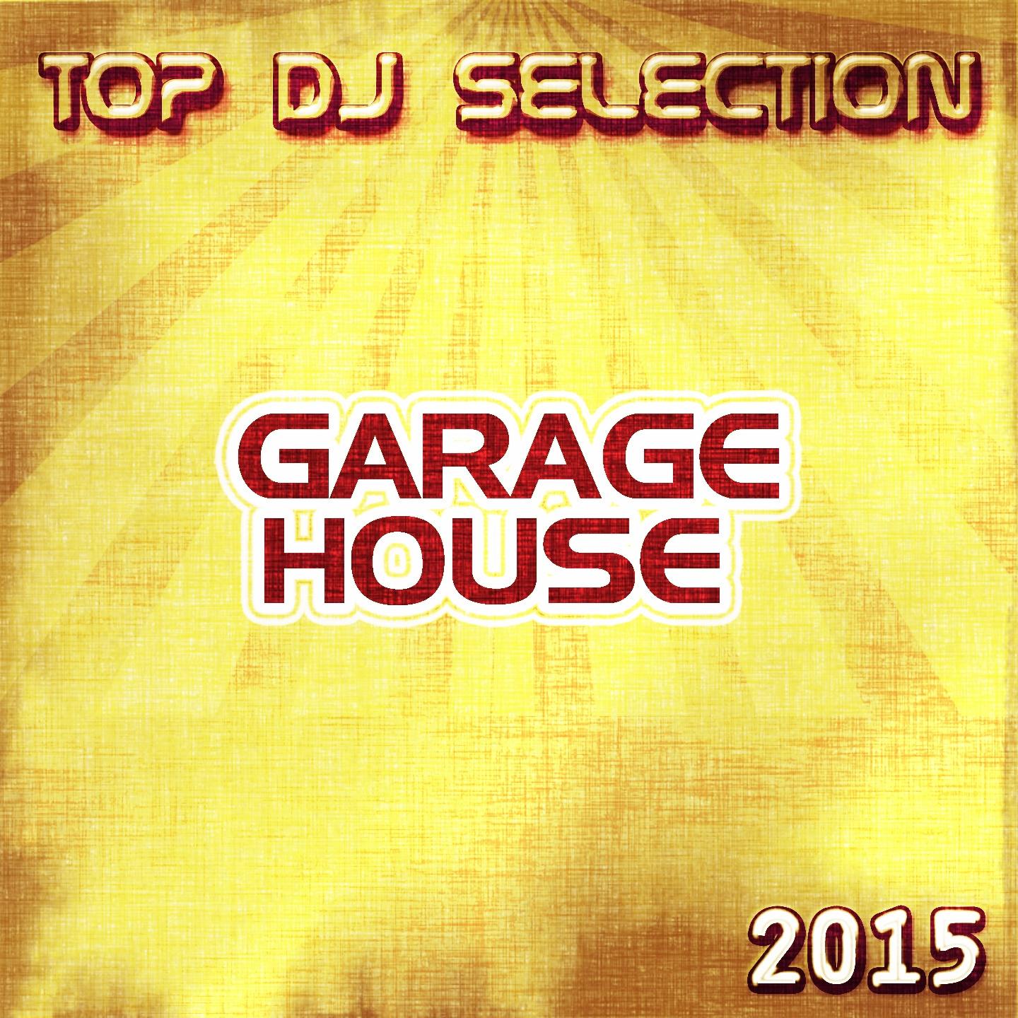 Постер альбома Top DJ Selection Garage House 2015 (50 Essential Dance Songs)