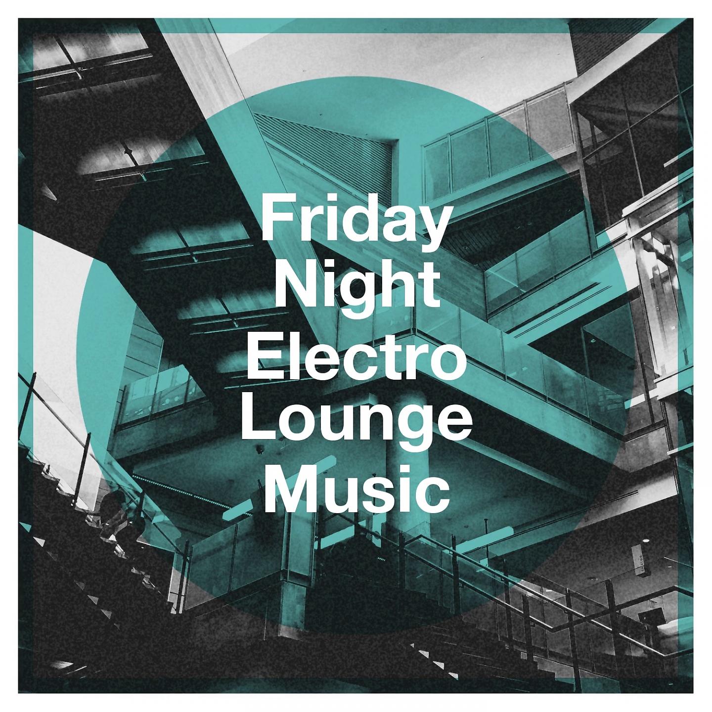 Постер альбома Friday Night Electro Lounge Music