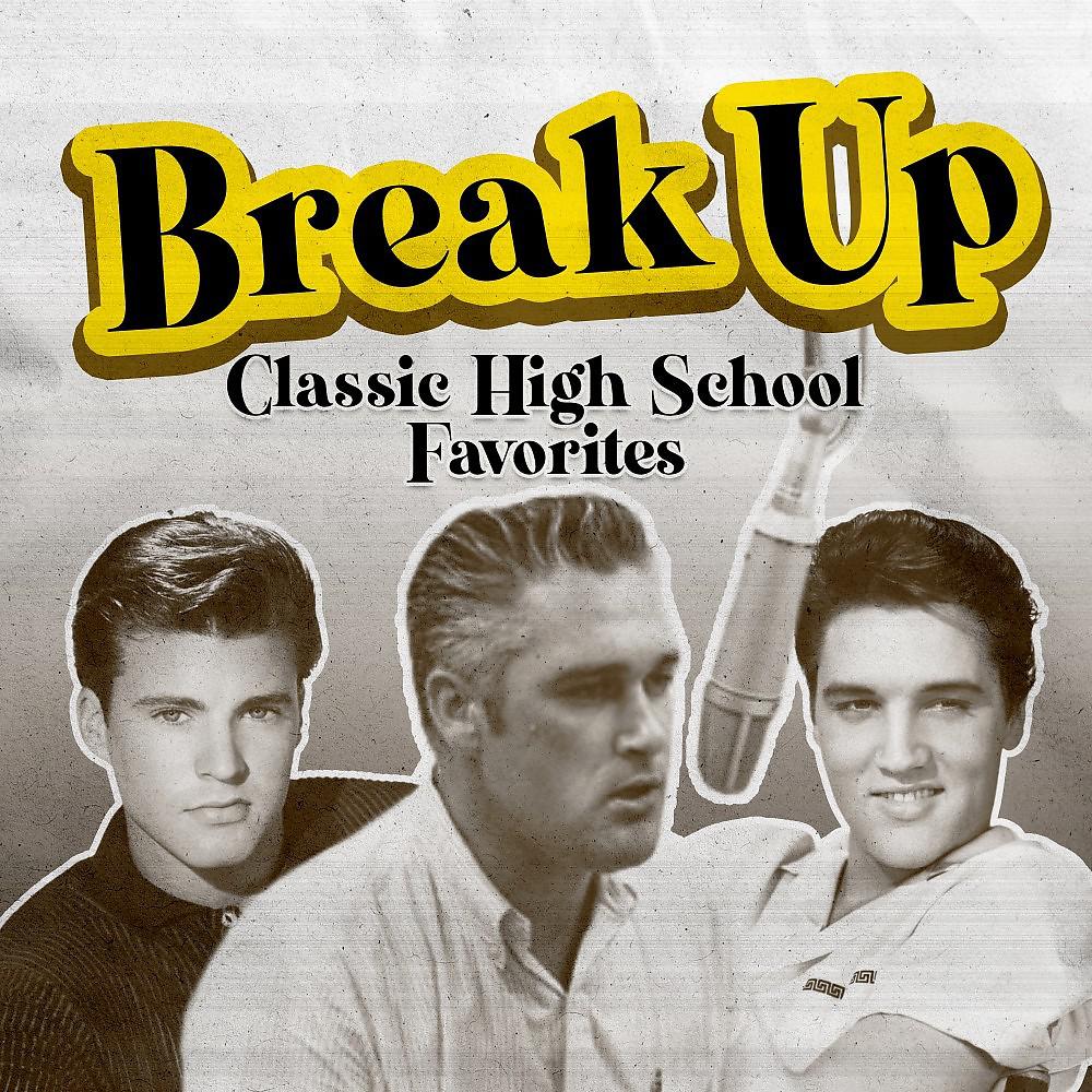 Постер альбома Break Up (Classic High School Favorites)