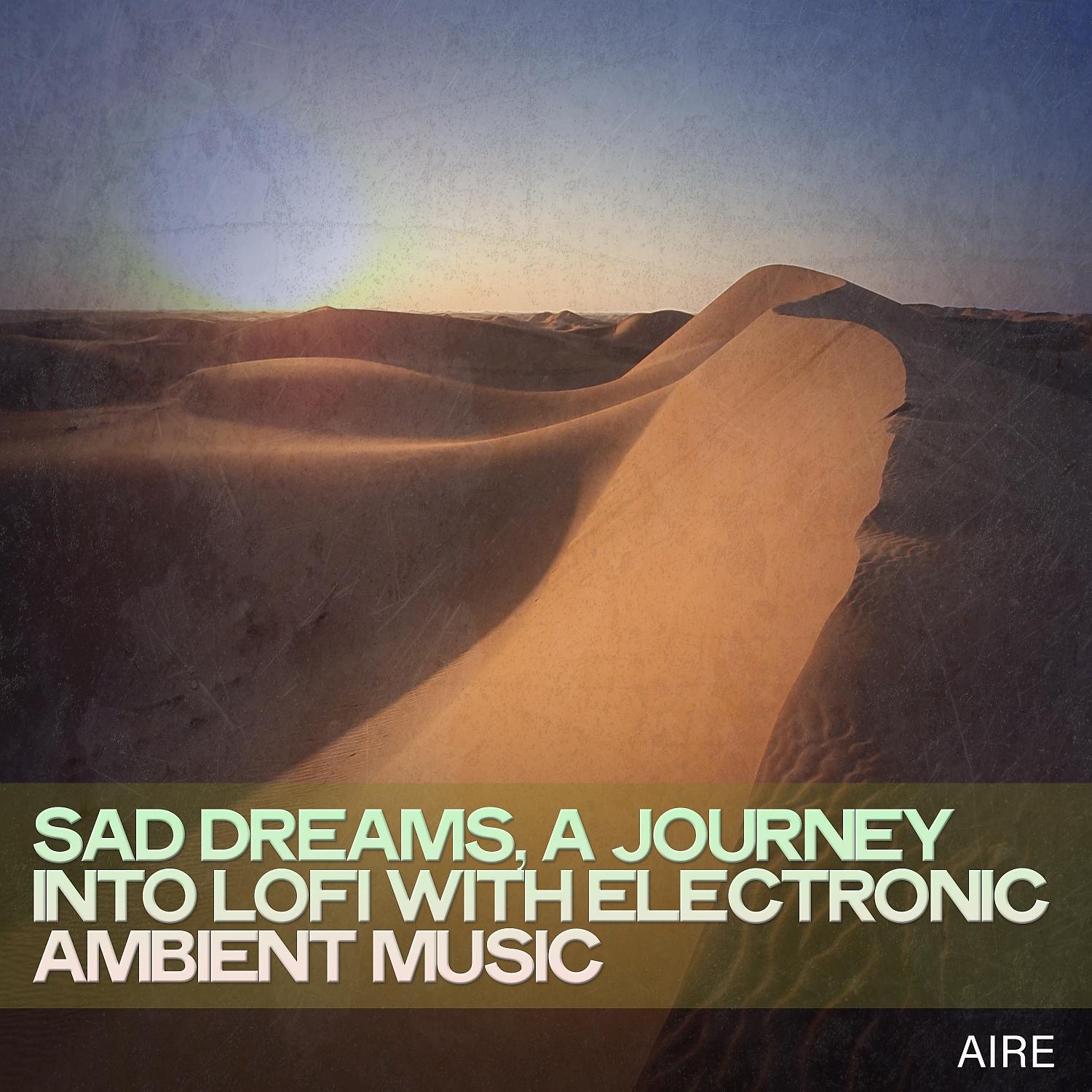 Постер альбома Sad Dreams, a Journey into Lofi with Electronic Ambient Music