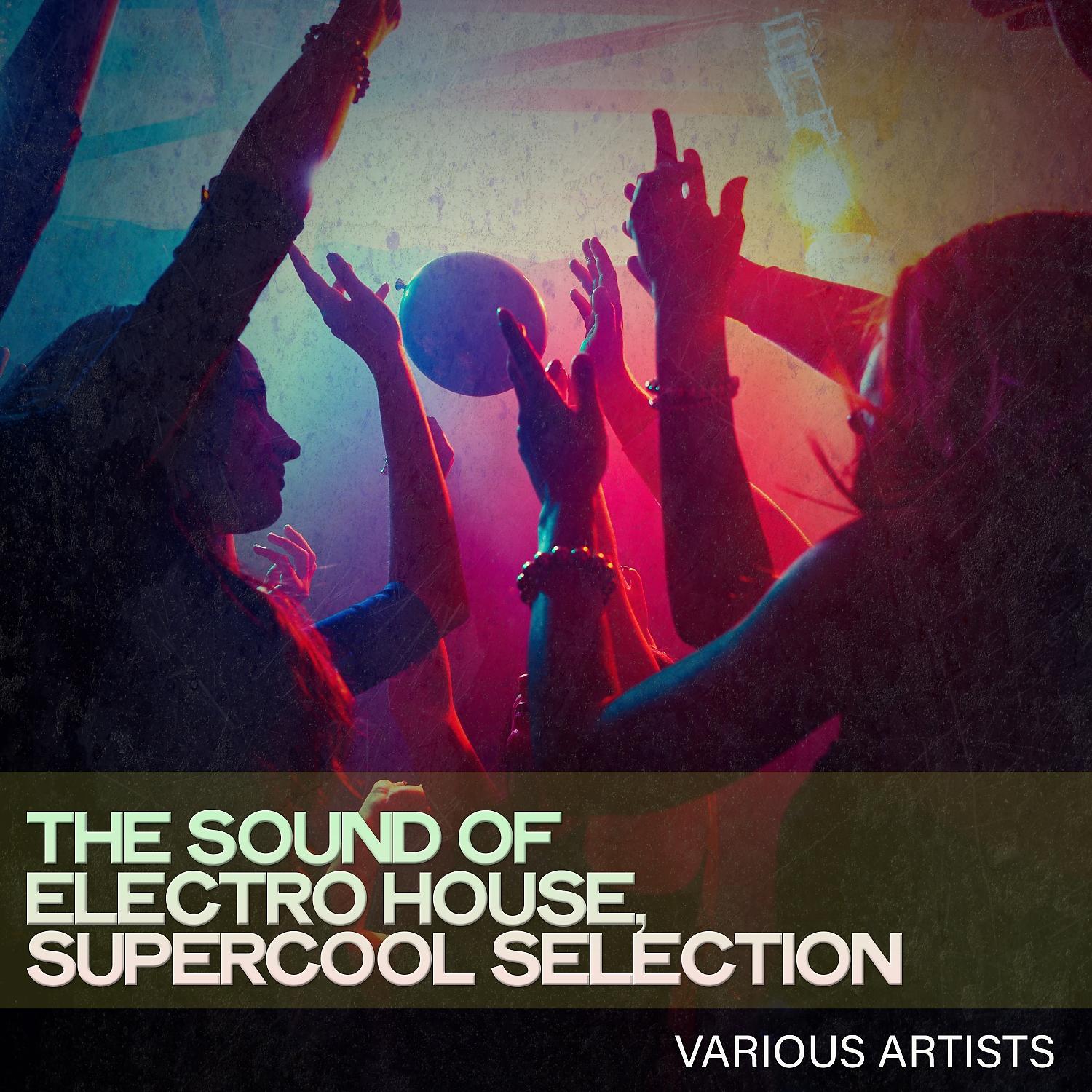 Постер альбома The Sound of Electro House, Supercool Selection