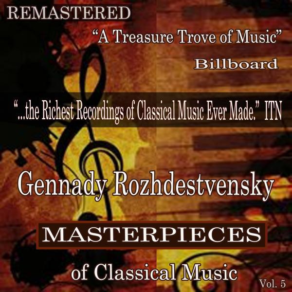 Постер альбома Gennady Rozhdestvensky - Masterpieces of Classical Music Remastered, Vol. 5