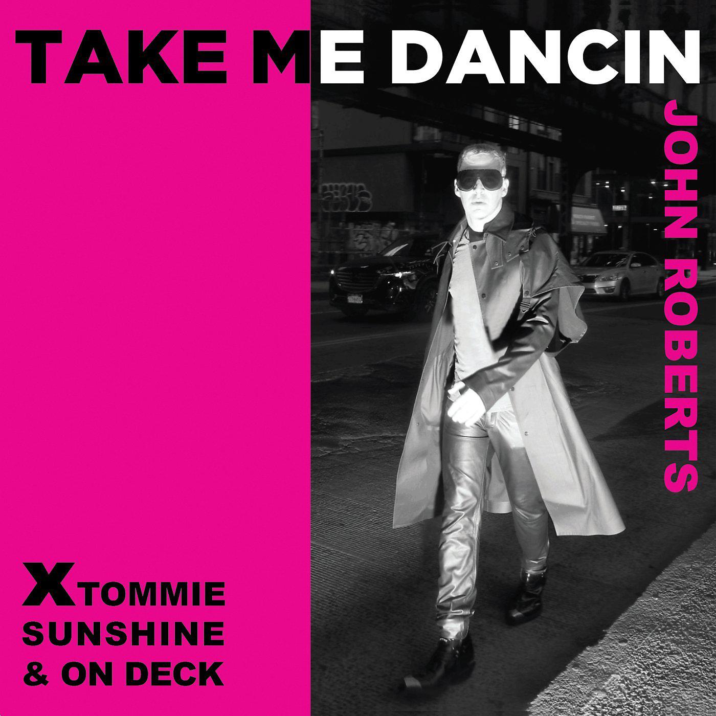 Постер альбома Take Me Dancin' (Tommie Sunshine & On Deck Remix)