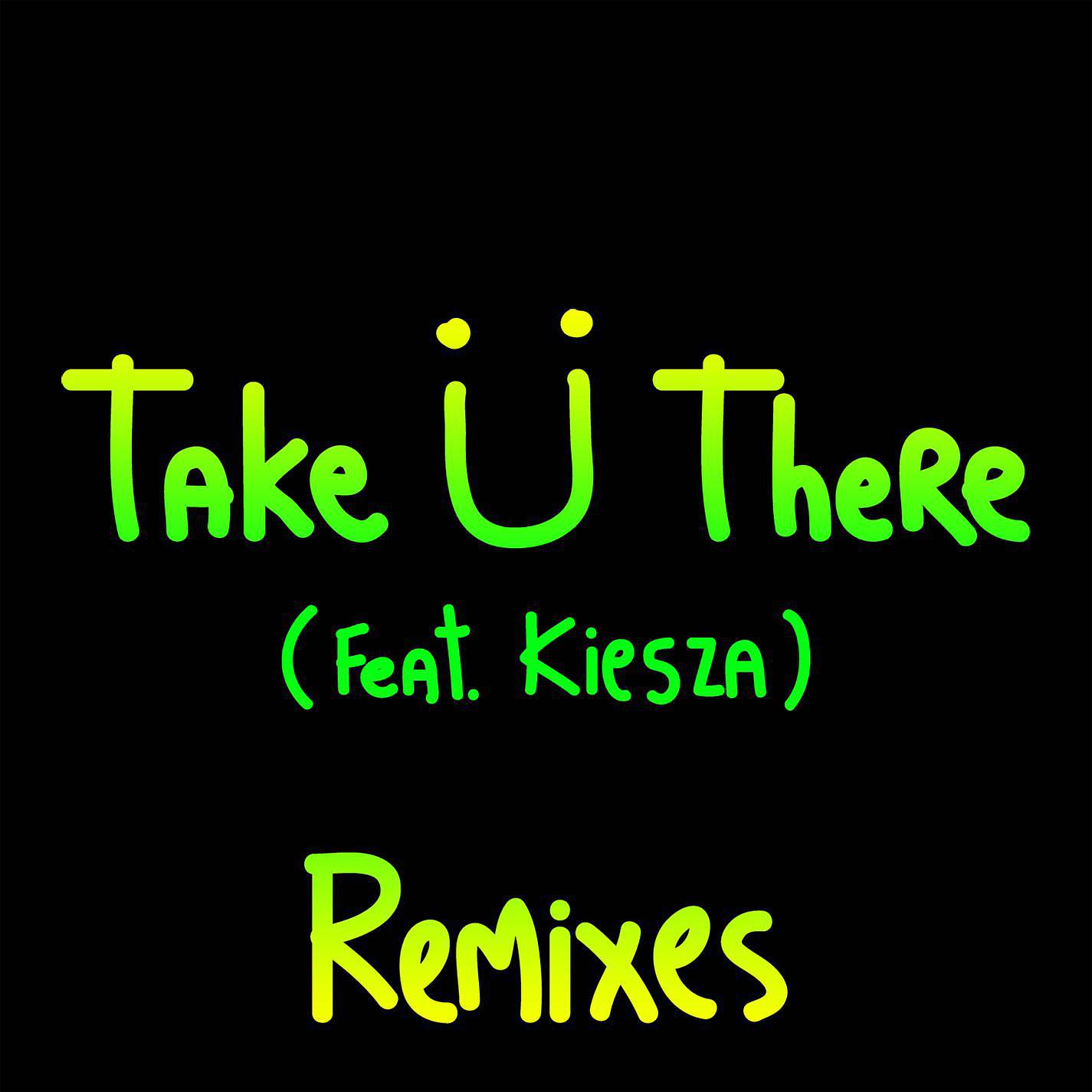 Постер альбома Take Ü There (feat. Kiesza) [Remixes]