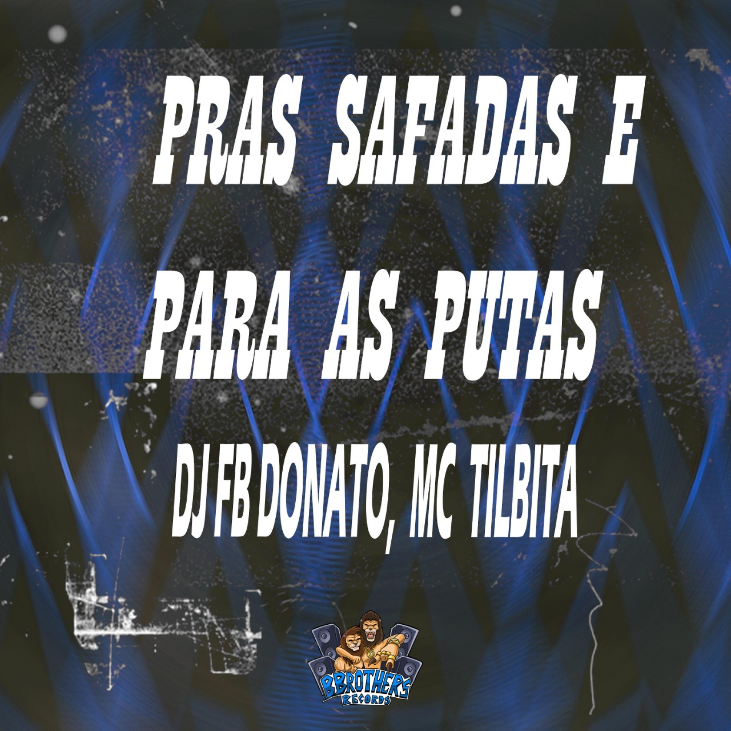 MC TILBITA - Pras Safadas e Paras as Putas