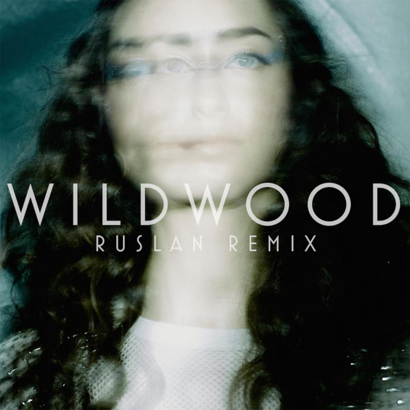 Постер альбома Wildwood (Ruslan Remix)