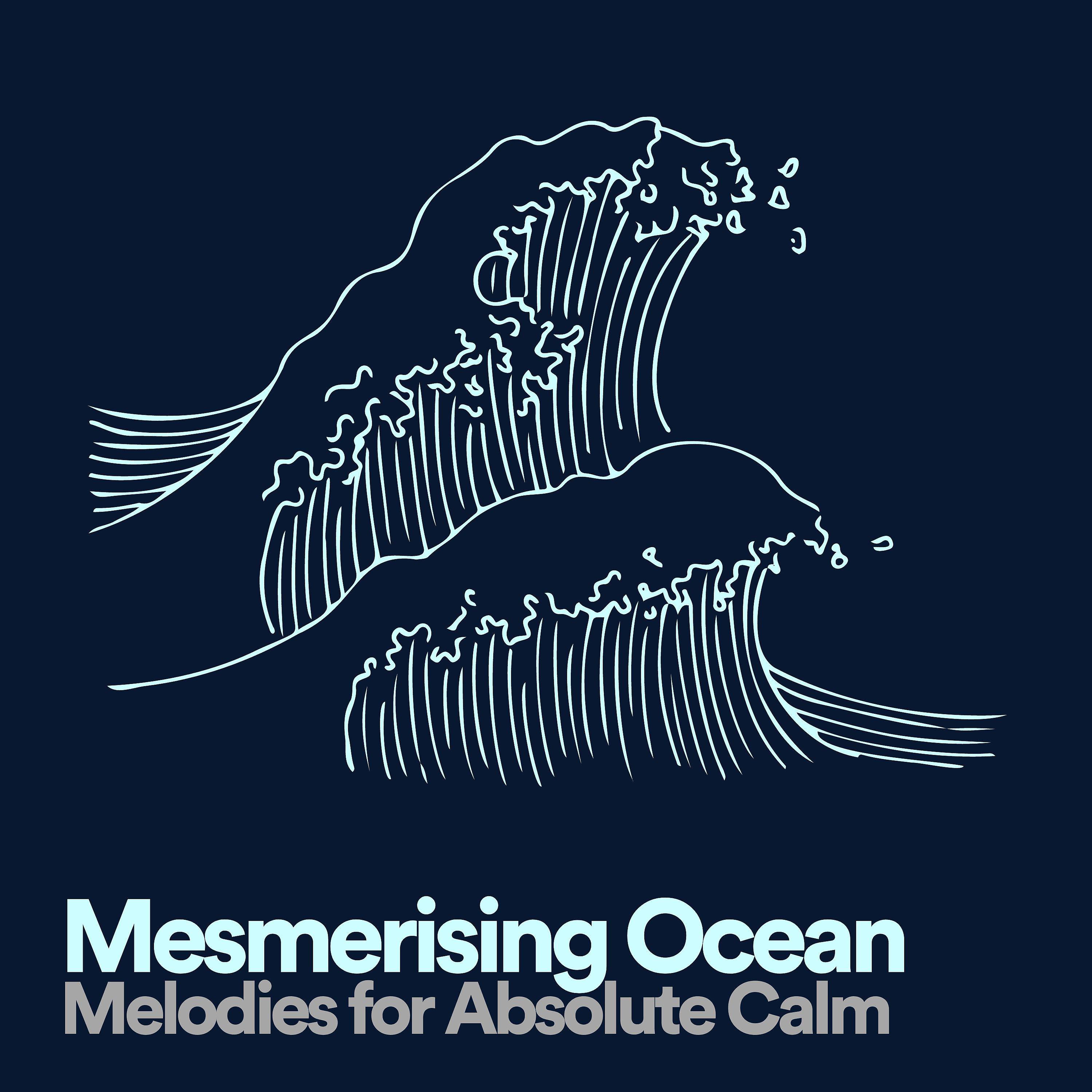 Постер альбома Mesmerising Ocean Melodies for Absolute Calm