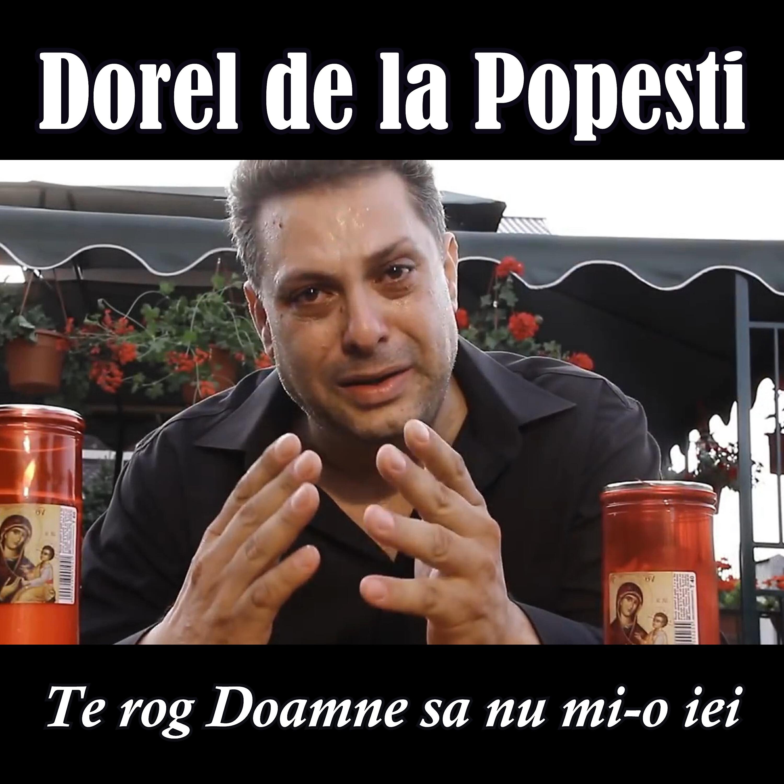 Dorel de la Popesti - Te rog Doamne sa nu mi-o iei