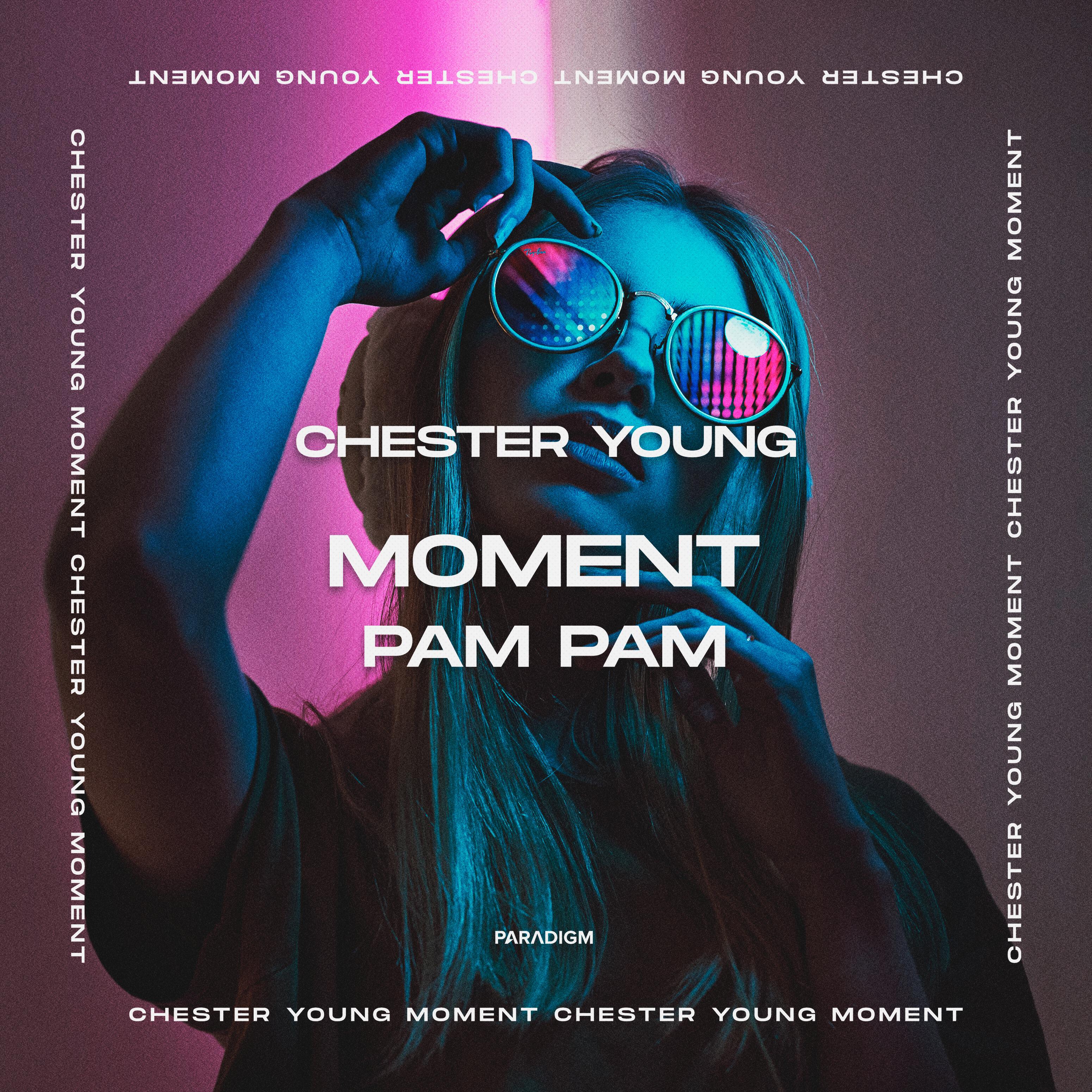 Chester Young - Moment (Pam Pam)