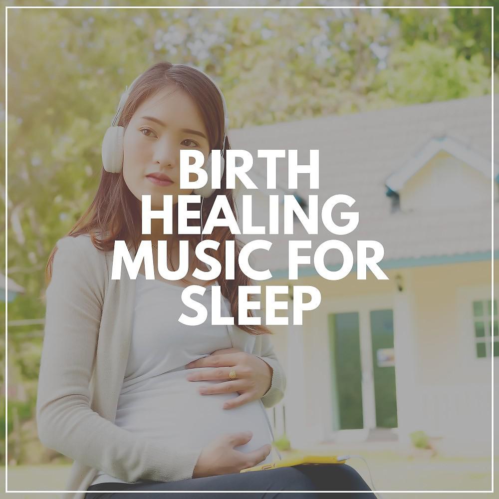 Постер альбома Birth Healing Music for Sleep
