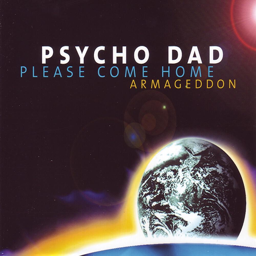 Psycho Dad - Please Come Home (Armageddon) [Radio Edit]