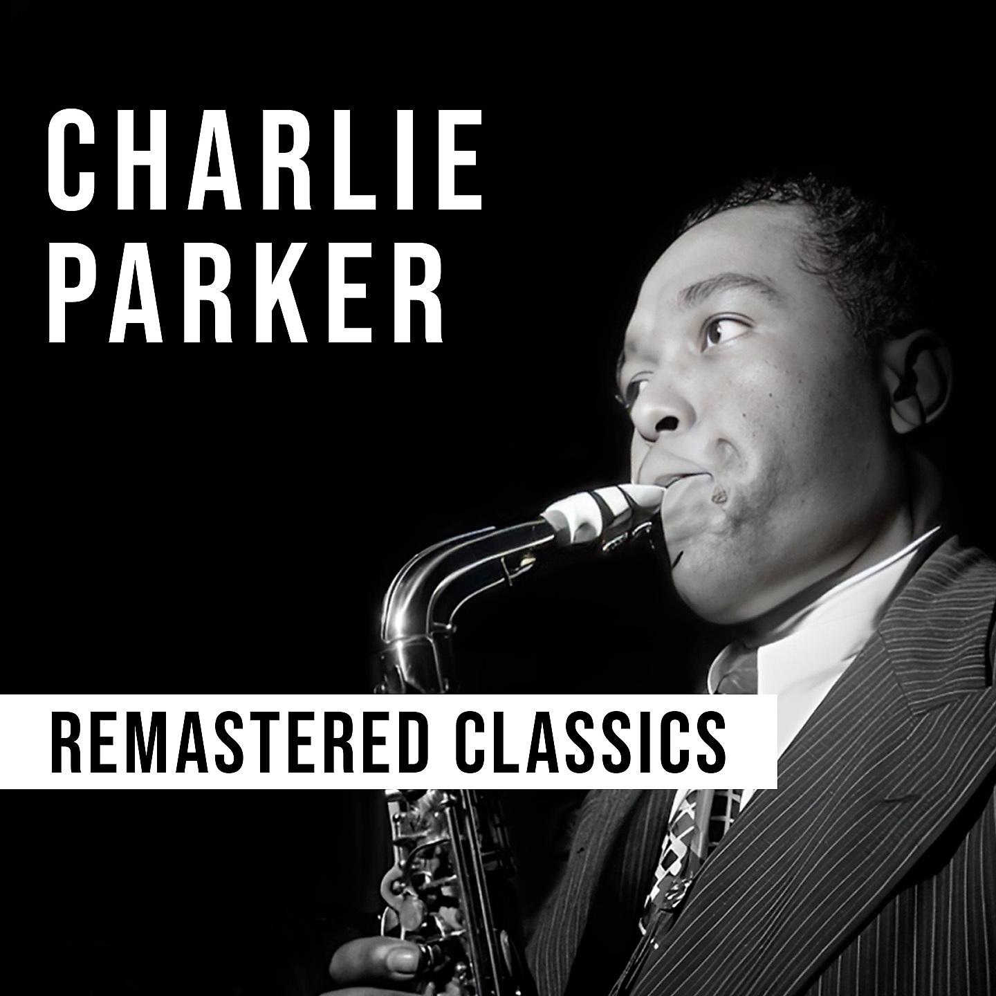 Постер альбома Charlie Parker: Remastered Classics