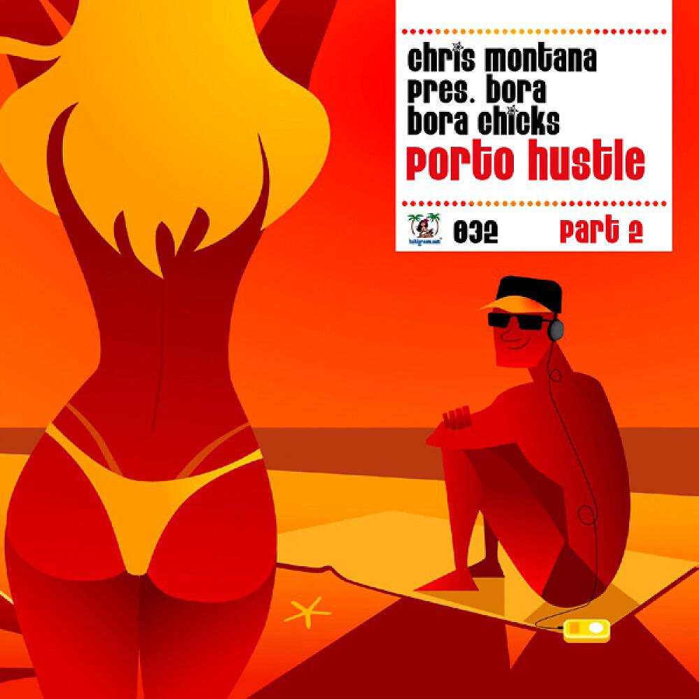Chris Montana pres. Bora Bora Chicks - Porto Hustle (Chris Moody Take Me To Ibiza Remix)